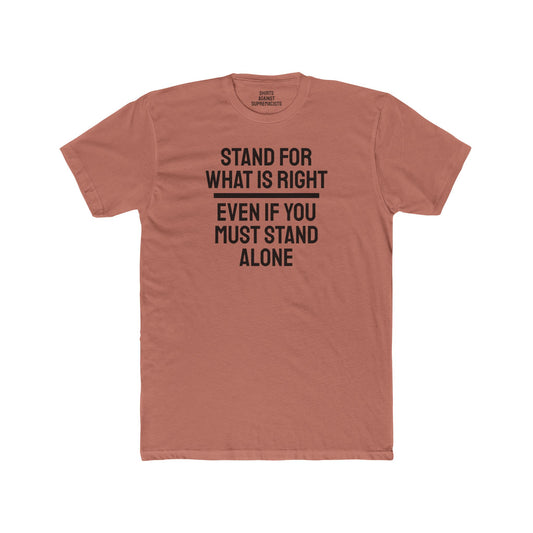 Stand For What Is Right Even If You Must Stand Alone - Unisex Cotton Crew Tee