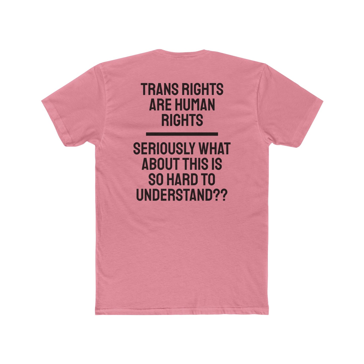 Trans Rights Are Human Rights Seriously What About This Is So Hard To Understand?? - Unisex Cotton Crew Tee