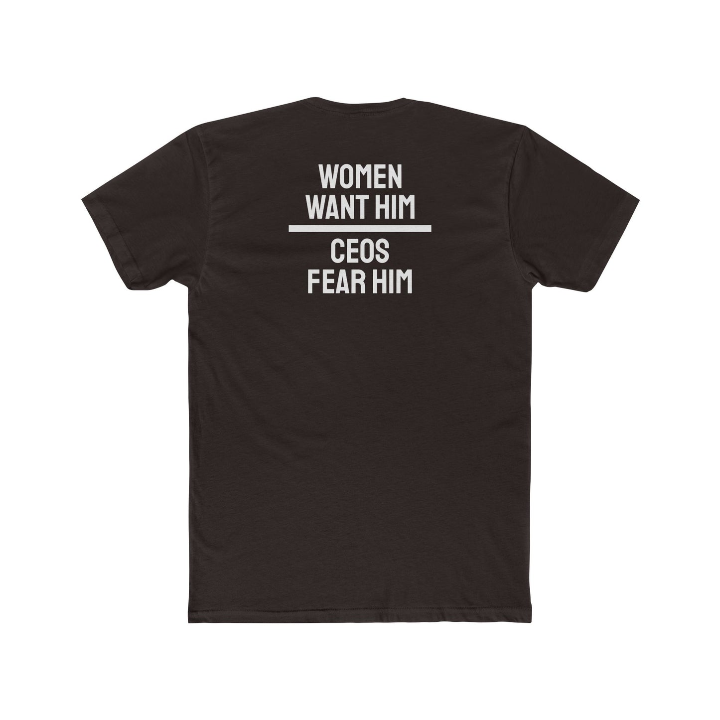 Women Want Him CEOs Fear Him - Cotton Crew Tee