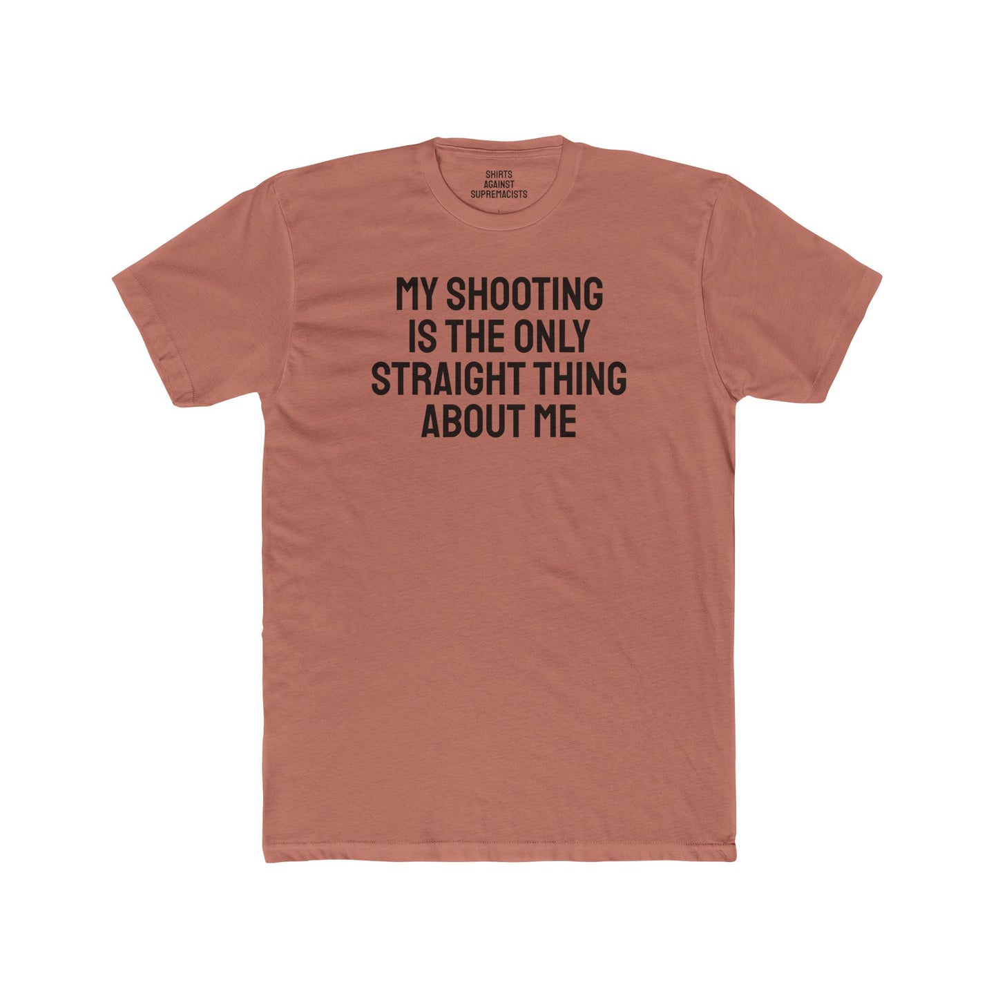 My Shooting Is The Only Straight Thing About Me - Unisex Cotton Crew Tee