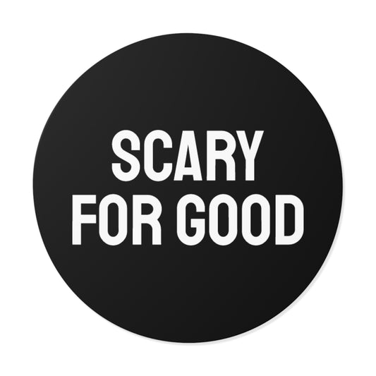 Scary For Good - Round Vinyl Stickers