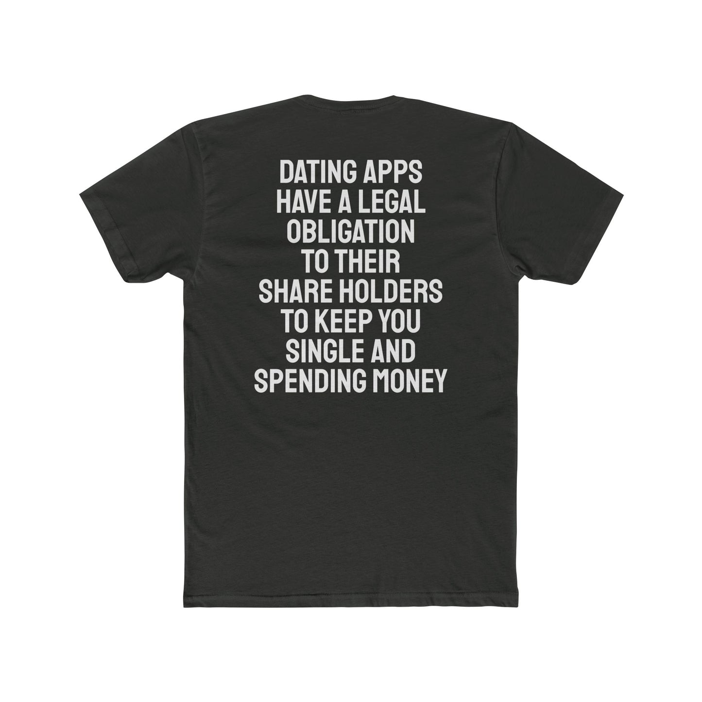 Dating Apps Have A Legal Obligation To Their Share Holders To Keep You Single And Spending Money - Unisex Cotton Crew Tee