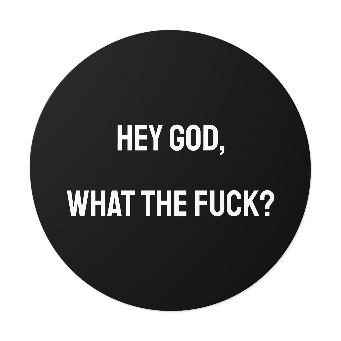 Hey God What The Fuck? - Round Vinyl Stickers