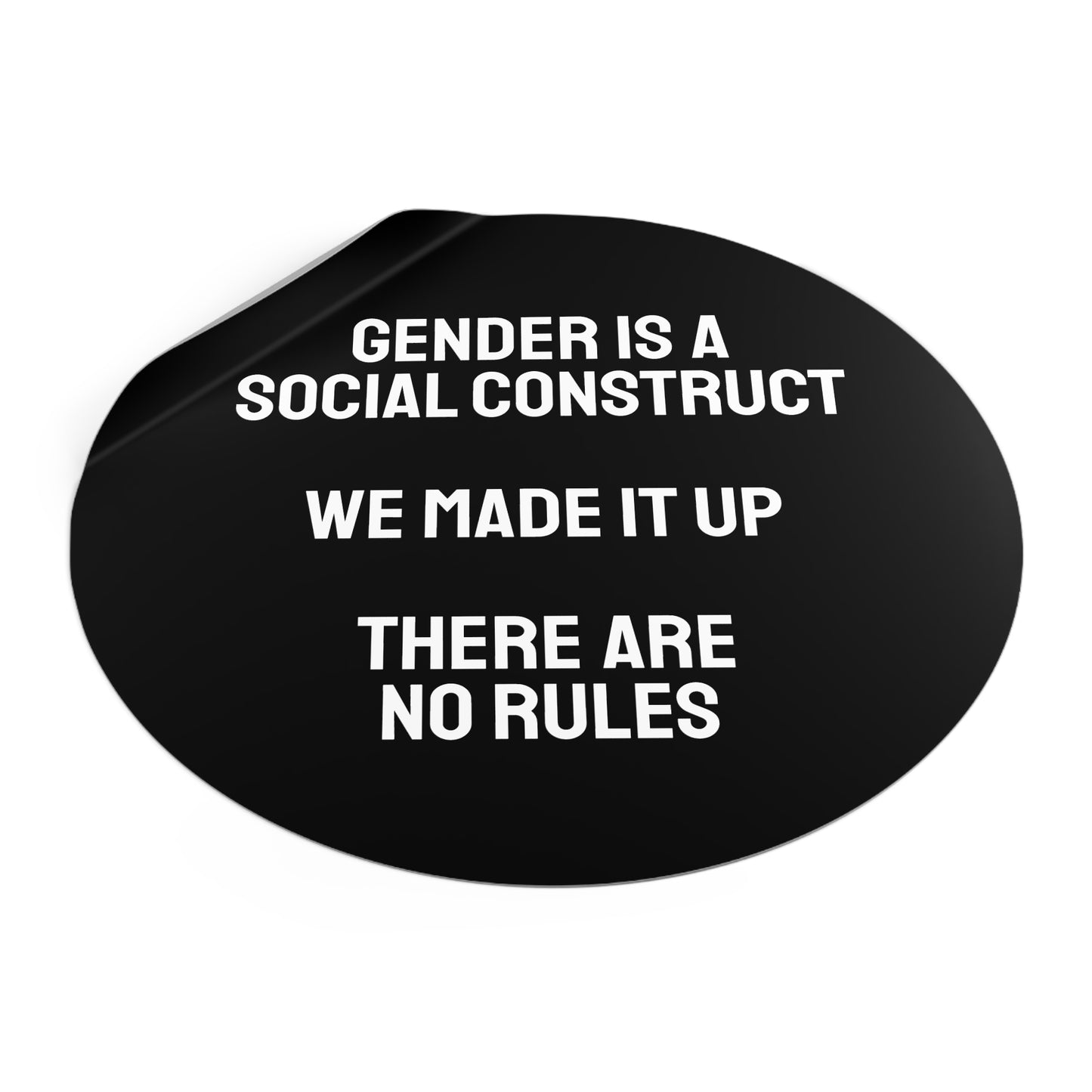 Gender Is A Social Construct We Made It Up There Are No Rules - Round Vinyl Stickers