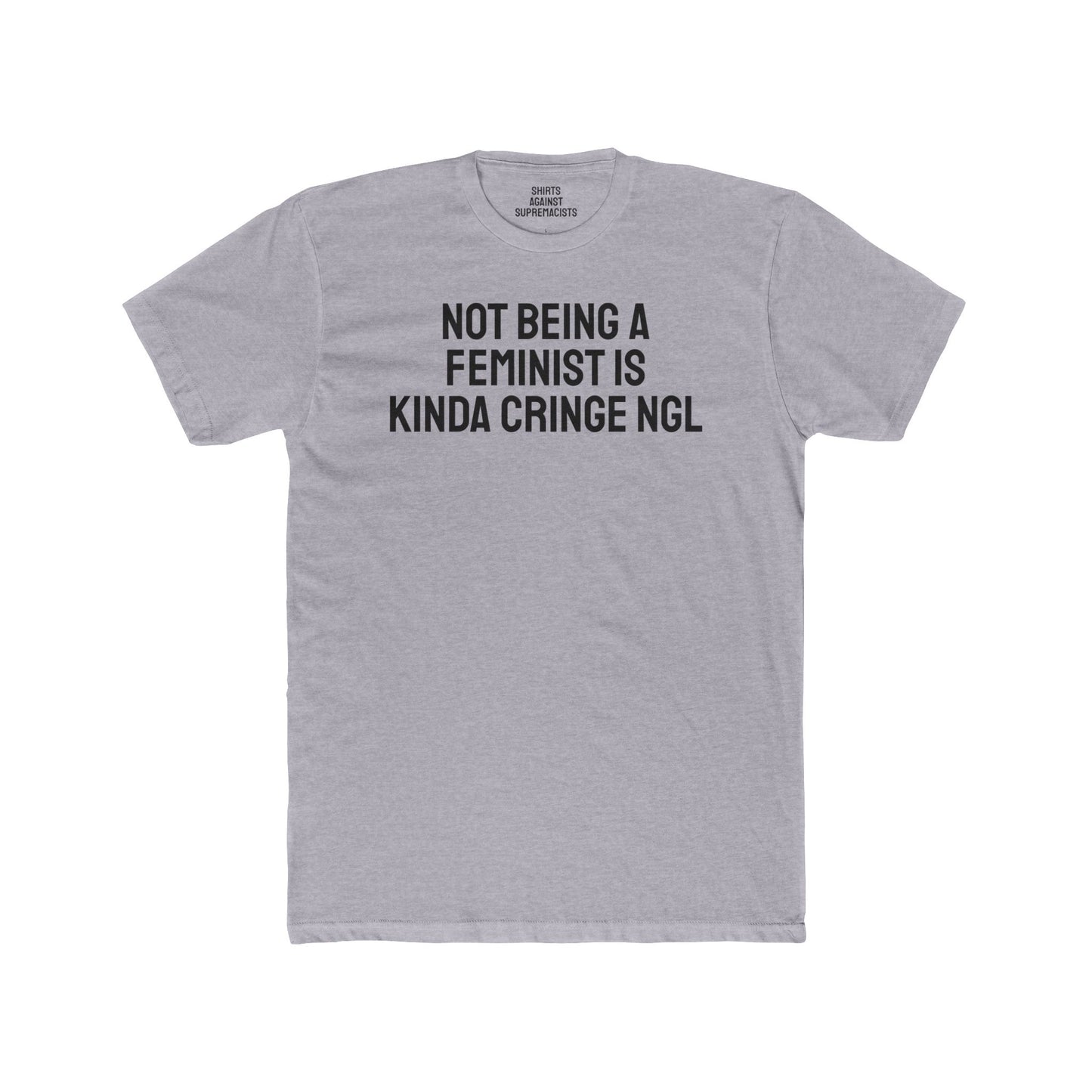 Not Being A Feminist Is Kinda Cringe NGL - Unisex Cotton Crew Tee