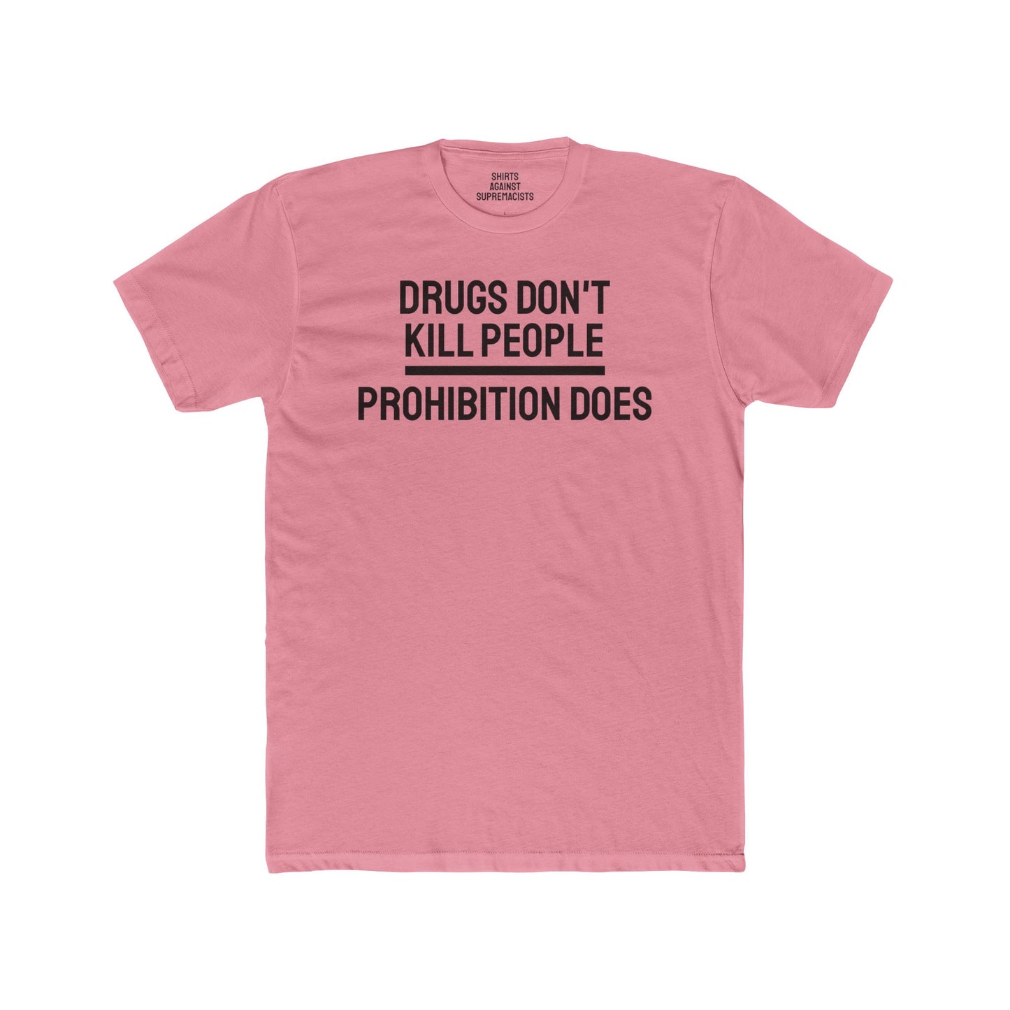 Drugs Don't Kill People Prohibition Does - Unisex Cotton Crew Tee