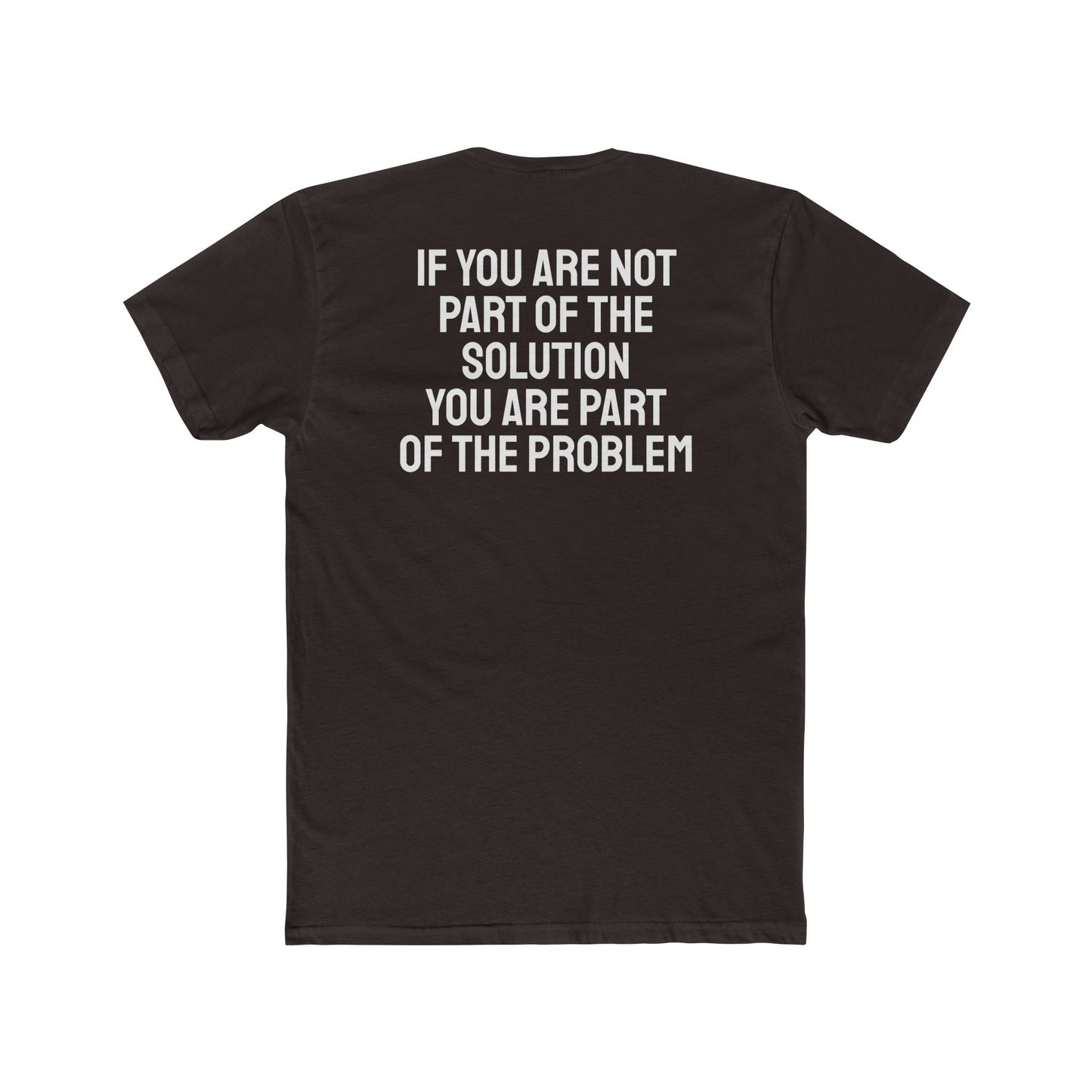 If You Are Not Part Of The Solution You Are Part Of The Problem - Unisex Cotton Crew Tee