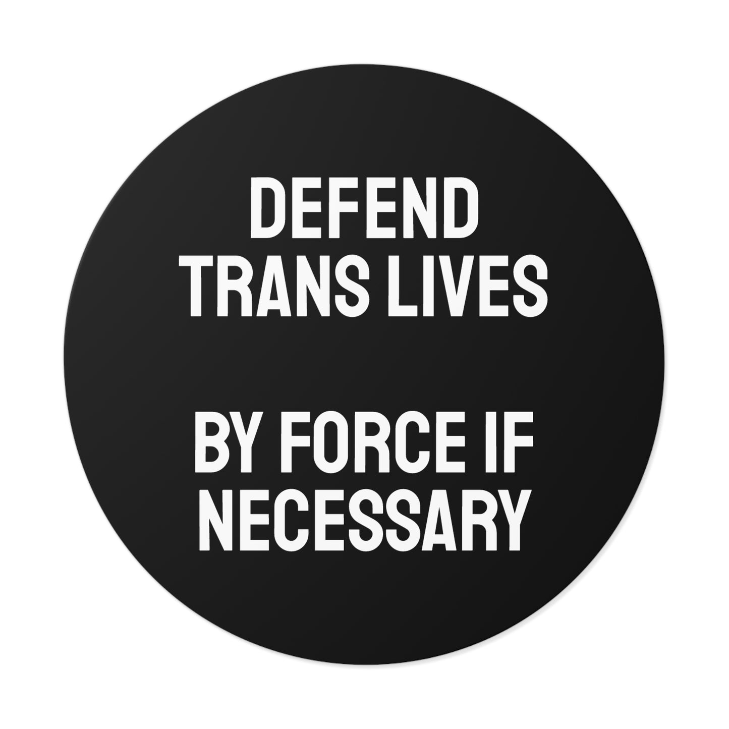 Defend Trans Lives By Force If Necessary - Round Vinyl Stickers