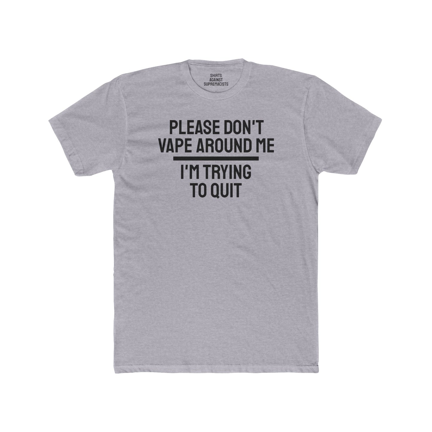 Please Don't Vape Around Me I'm Trying To Quit - Unisex Cotton Crew Tee