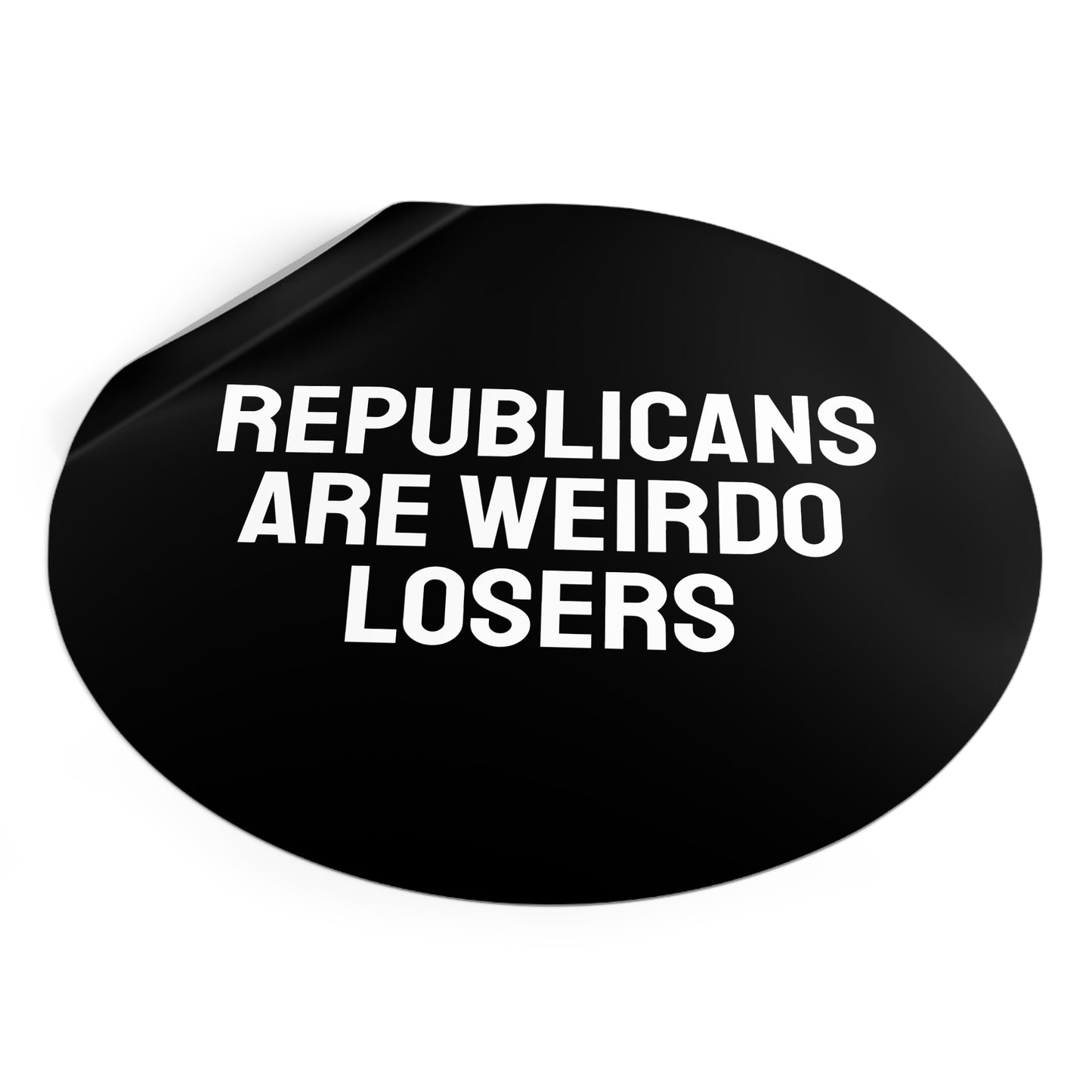 Republicans Are Weirdo Losers - Round Vinyl Stickers