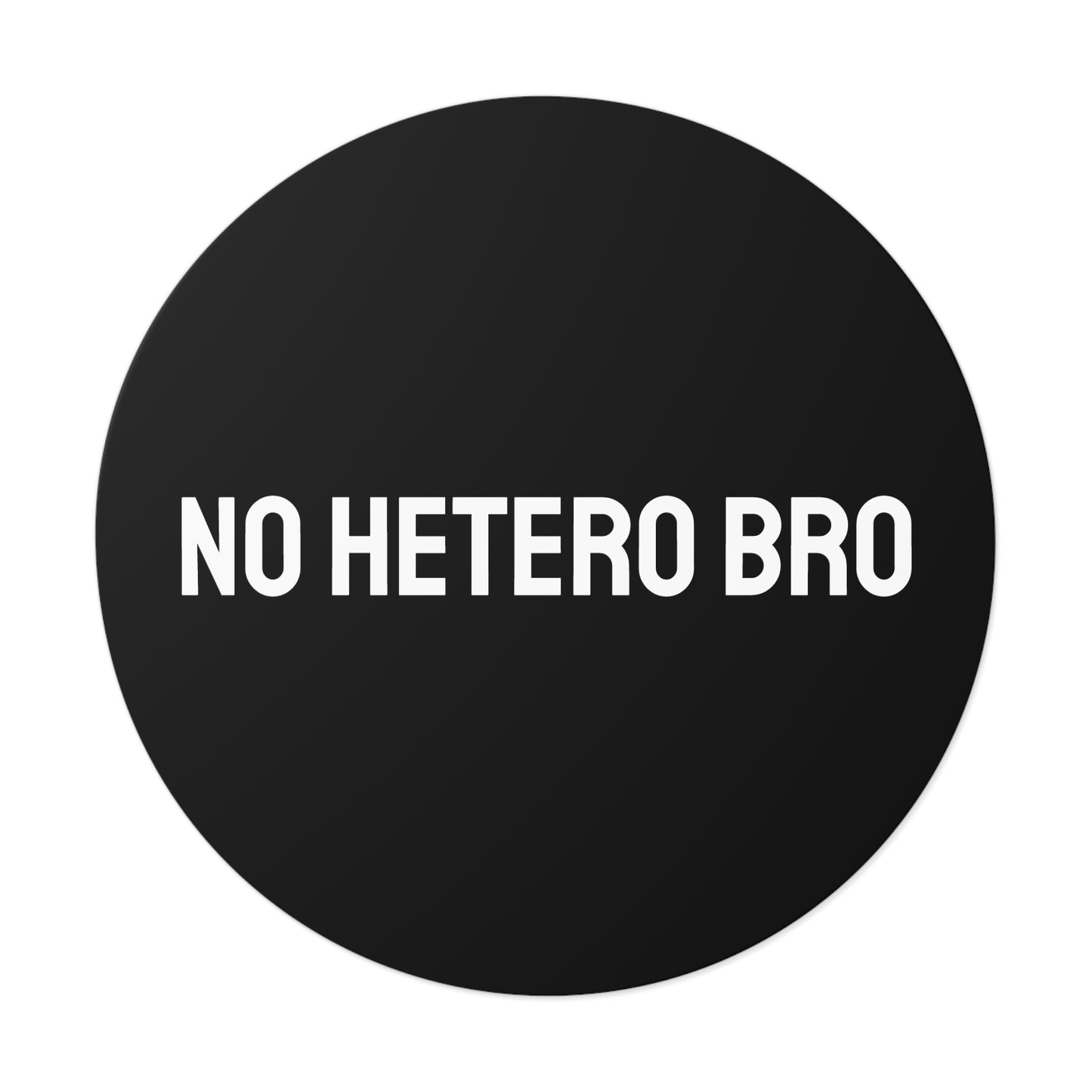 No Hetero Bro - Round Vinyl Stickers