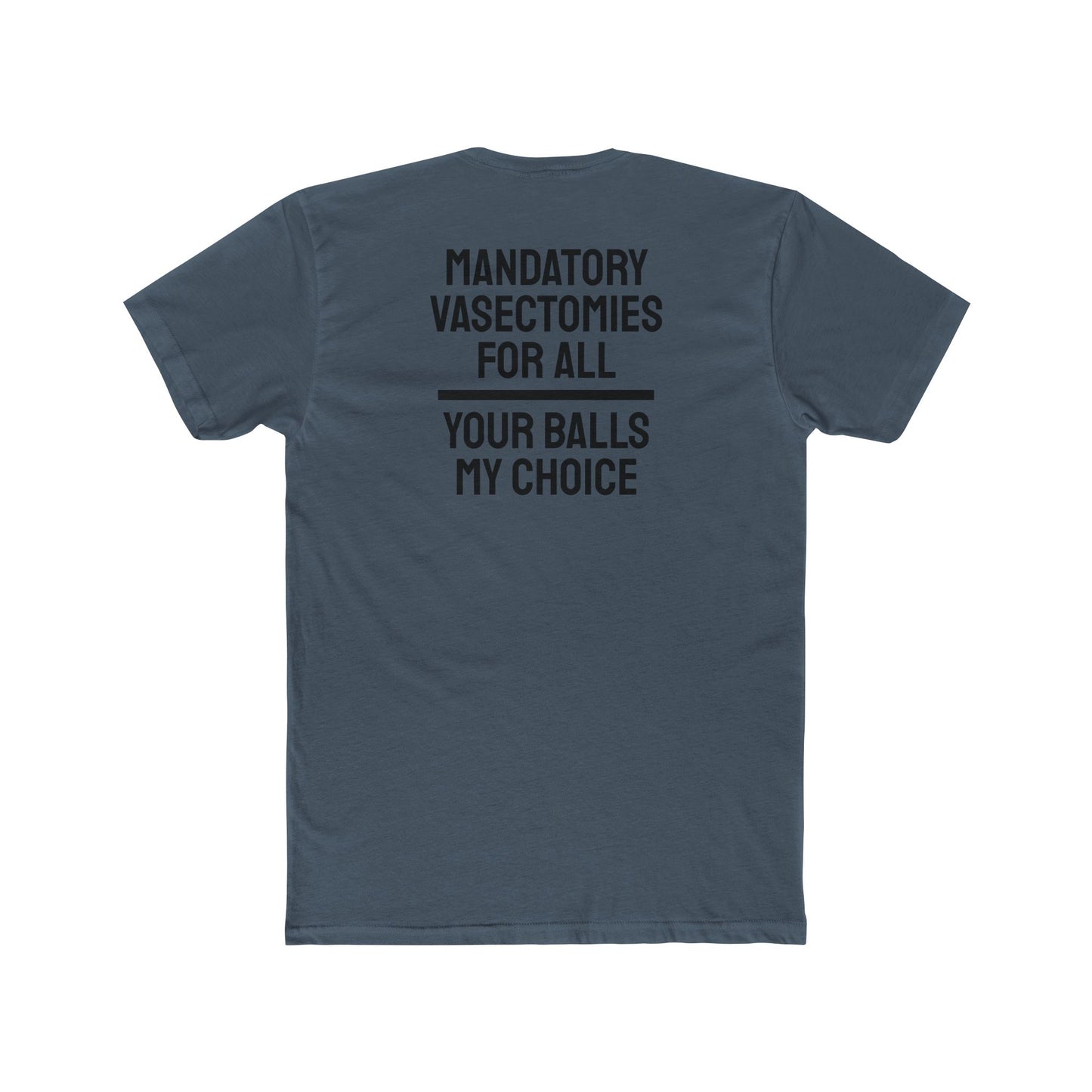 Mandatory Vasectomies For All Your Balls My Choice - Unisex Cotton Crew Tee