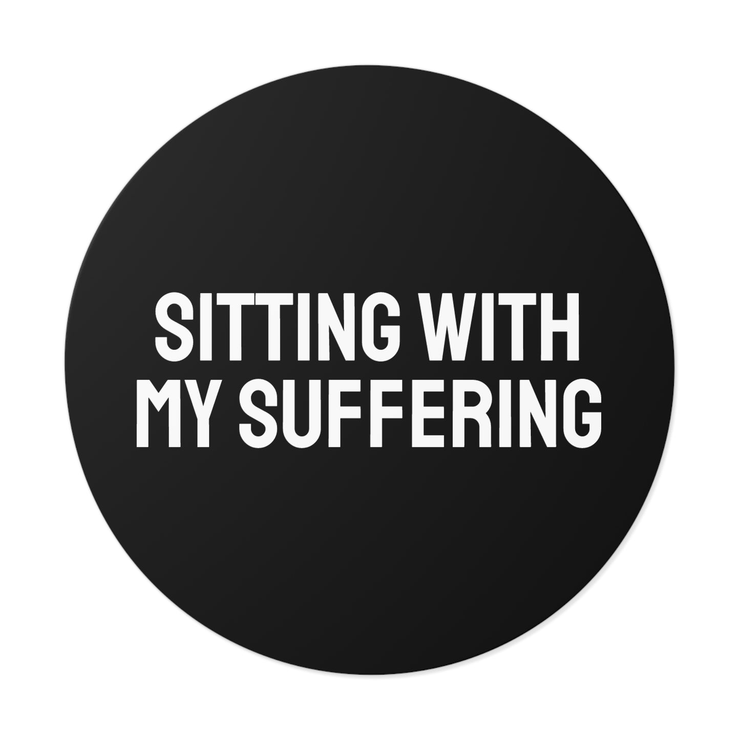 Sitting With My Suffering - Round Vinyl Stickers
