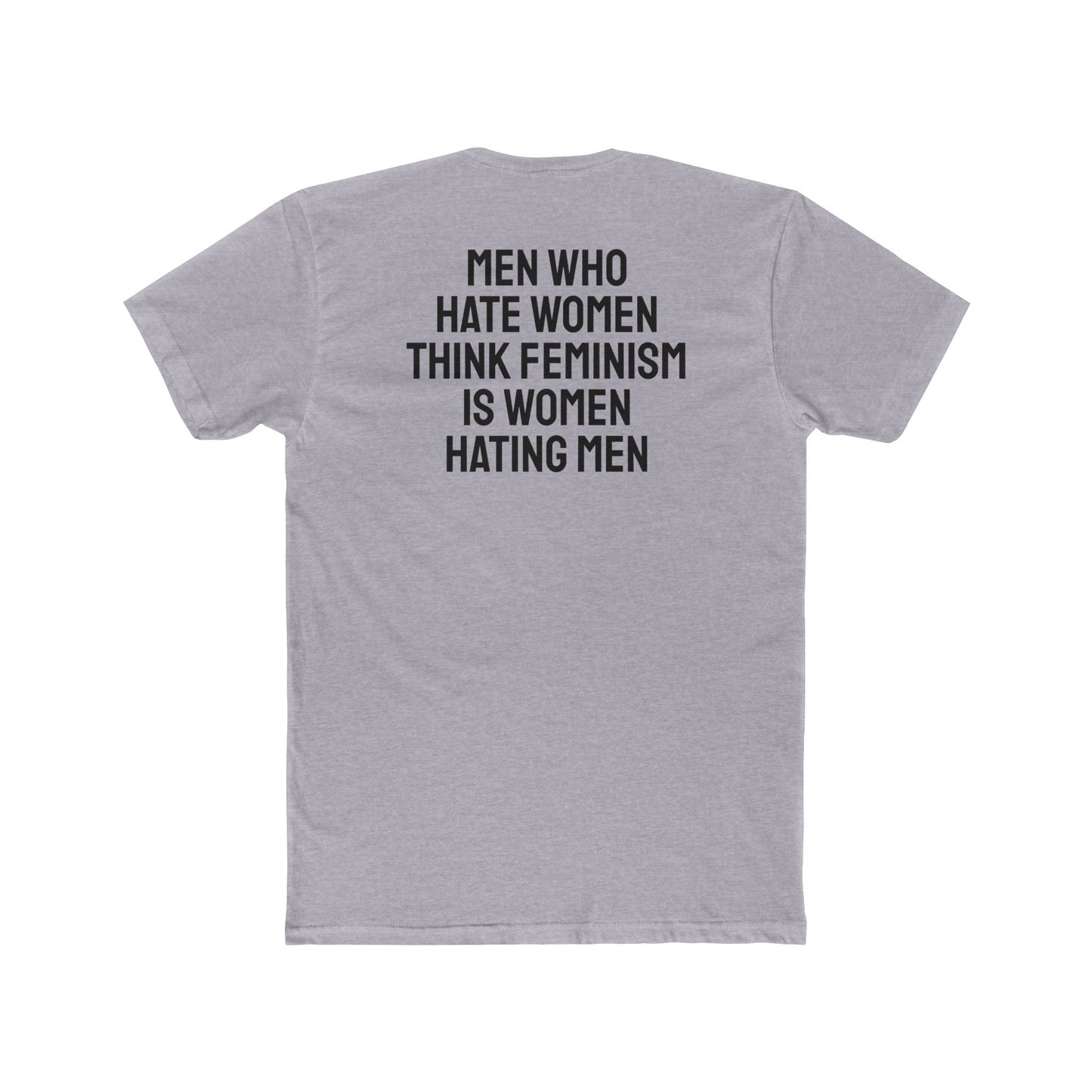 Men Who Hate Women Think Feminism Is Women Hating Men - Unisex Cotton Crew Tee