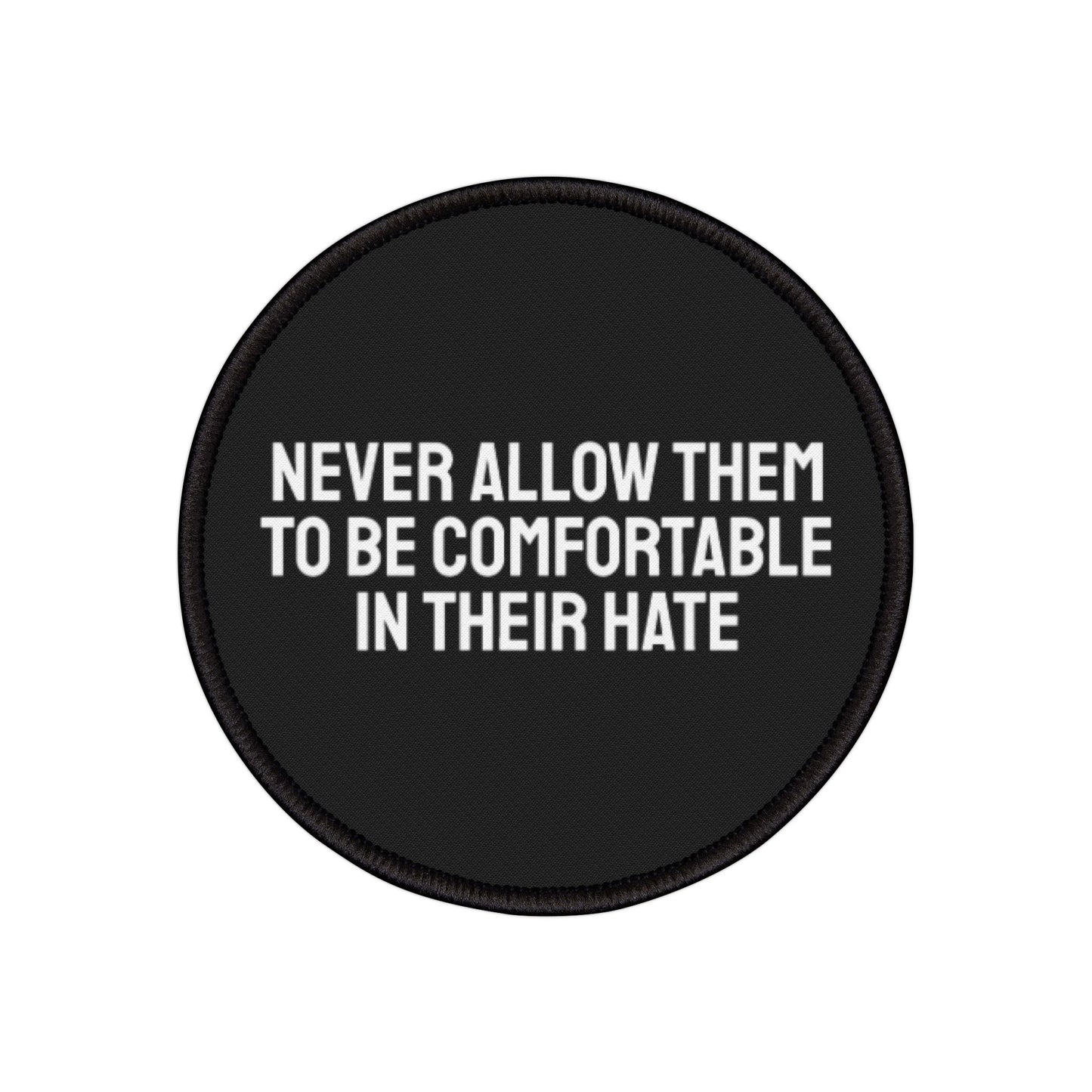 Never Allow Them To Be Comfortable In Their Hate - Iron-On Patch