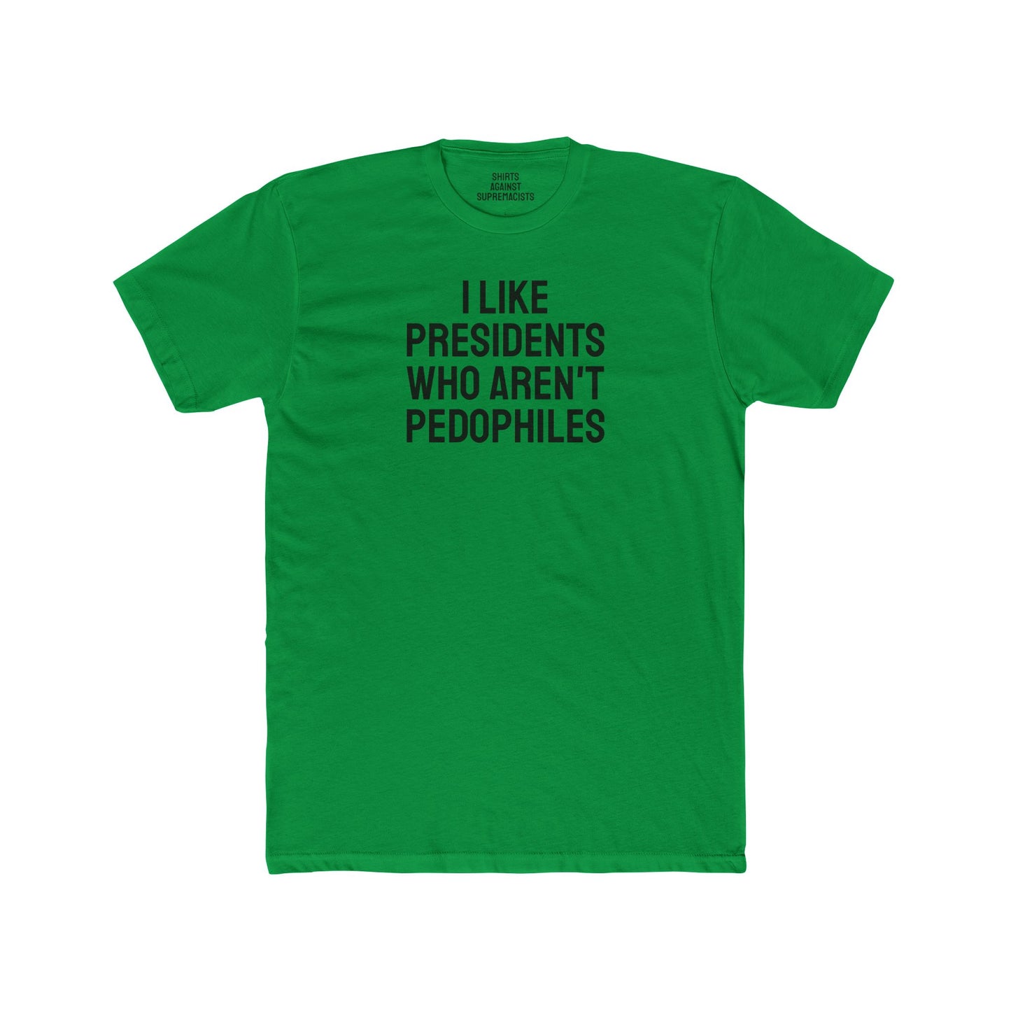 I Like Presidents Who Aren't Pedophiles - Unisex Cotton Crew Tee