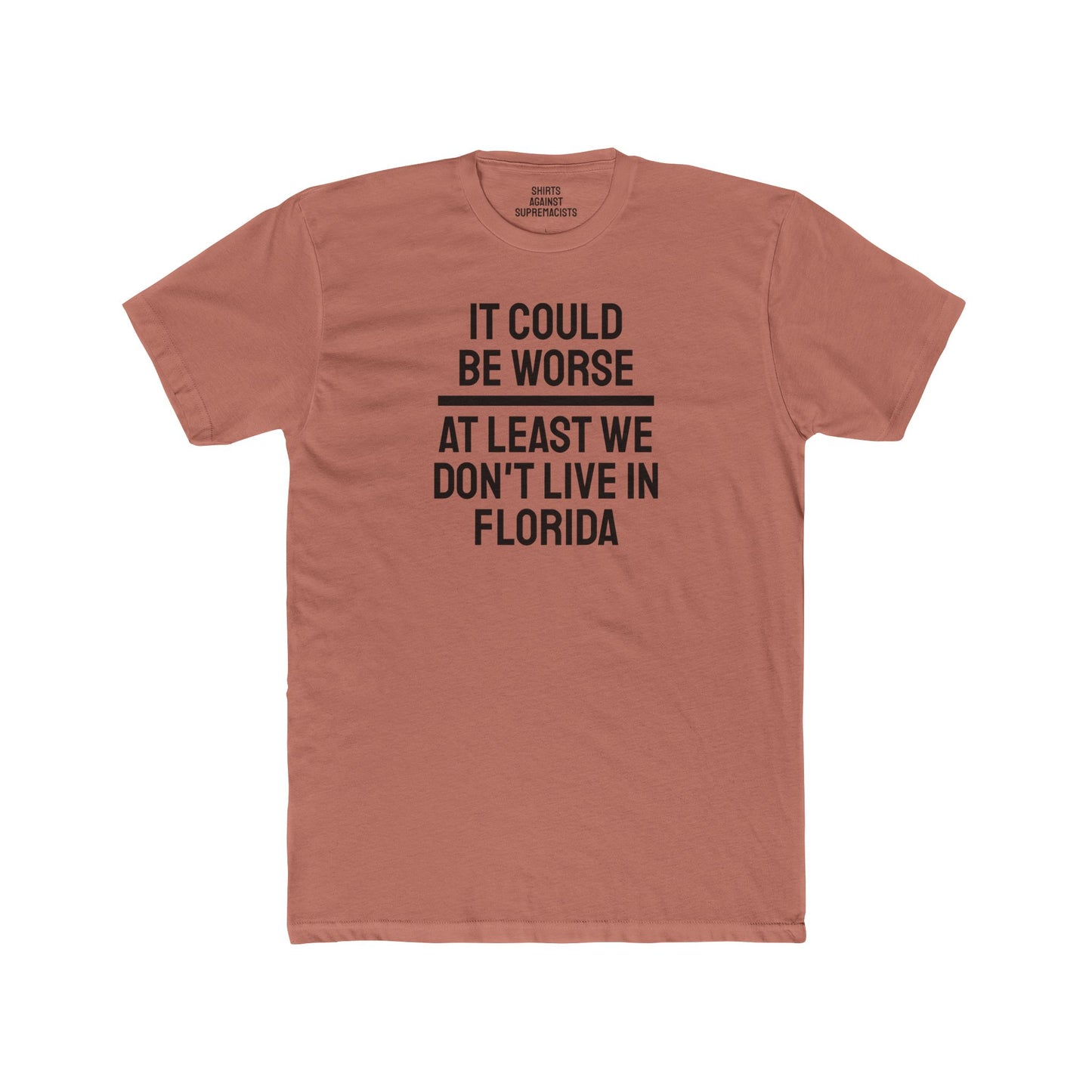 It Could Be Worse At Least We Don't Live In Florida - Unisex Cotton Crew Tee