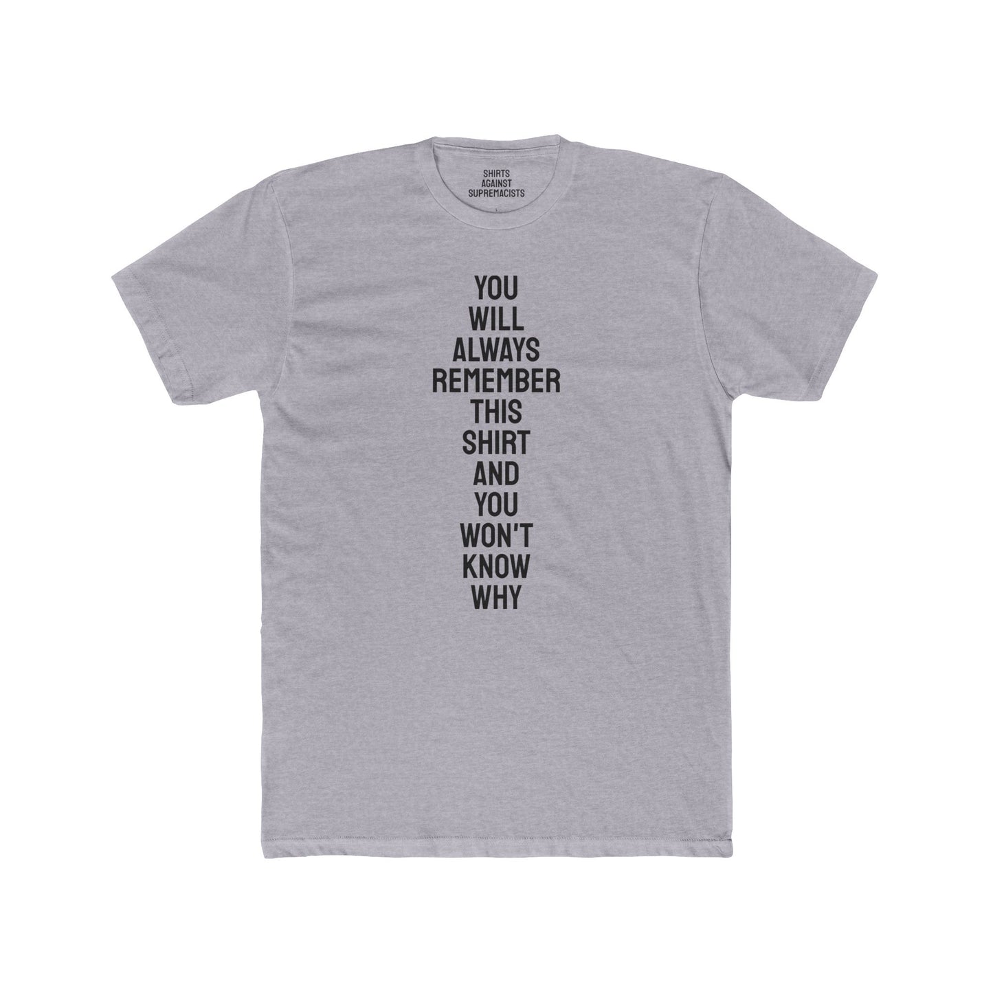 You Will Always Remember This Shirt And You Won't Know Why - Unisex Cotton Crew Tee