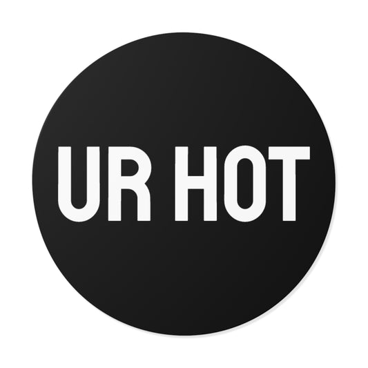Ur Hot - Round Vinyl Stickers