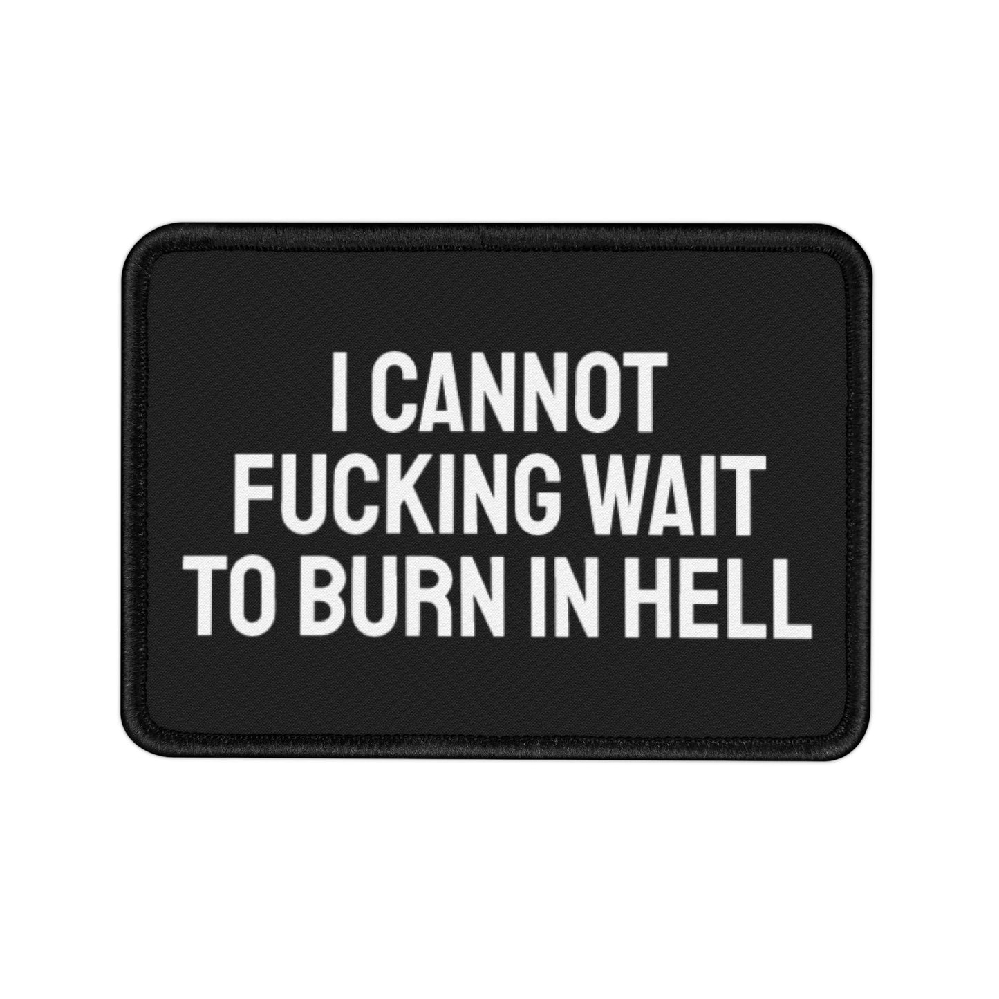 I Cannot Fucking Wait To Burn In Hell - Iron-On Patch