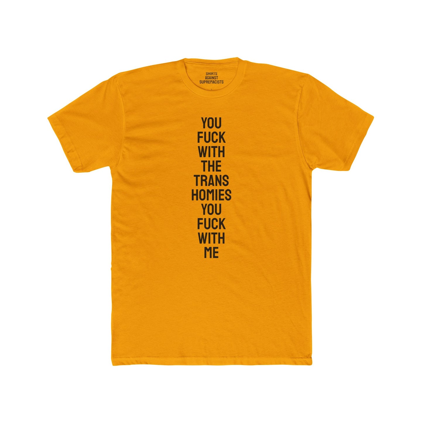 You Fuck With The Trans Homies You Fuck With Me - Unisex Cotton Crew Tee