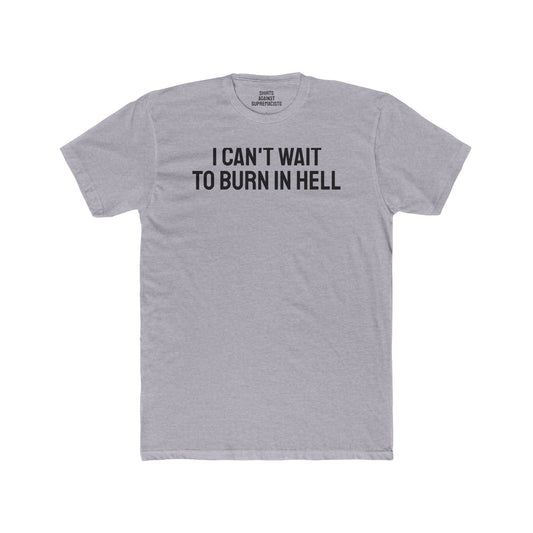 I Can't Wait To Burn In Hell - Unisex Cotton Crew Tee