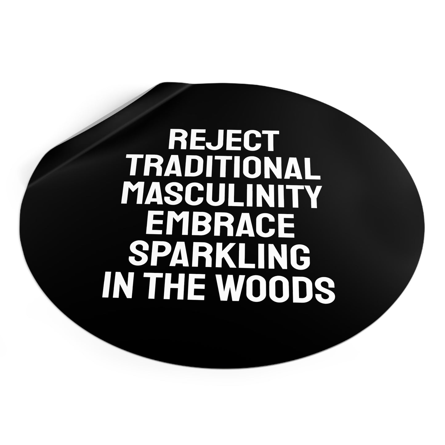 Reject Traditional Masculinity Embrace Sparkling In The Woods - Round Vinyl Stickers