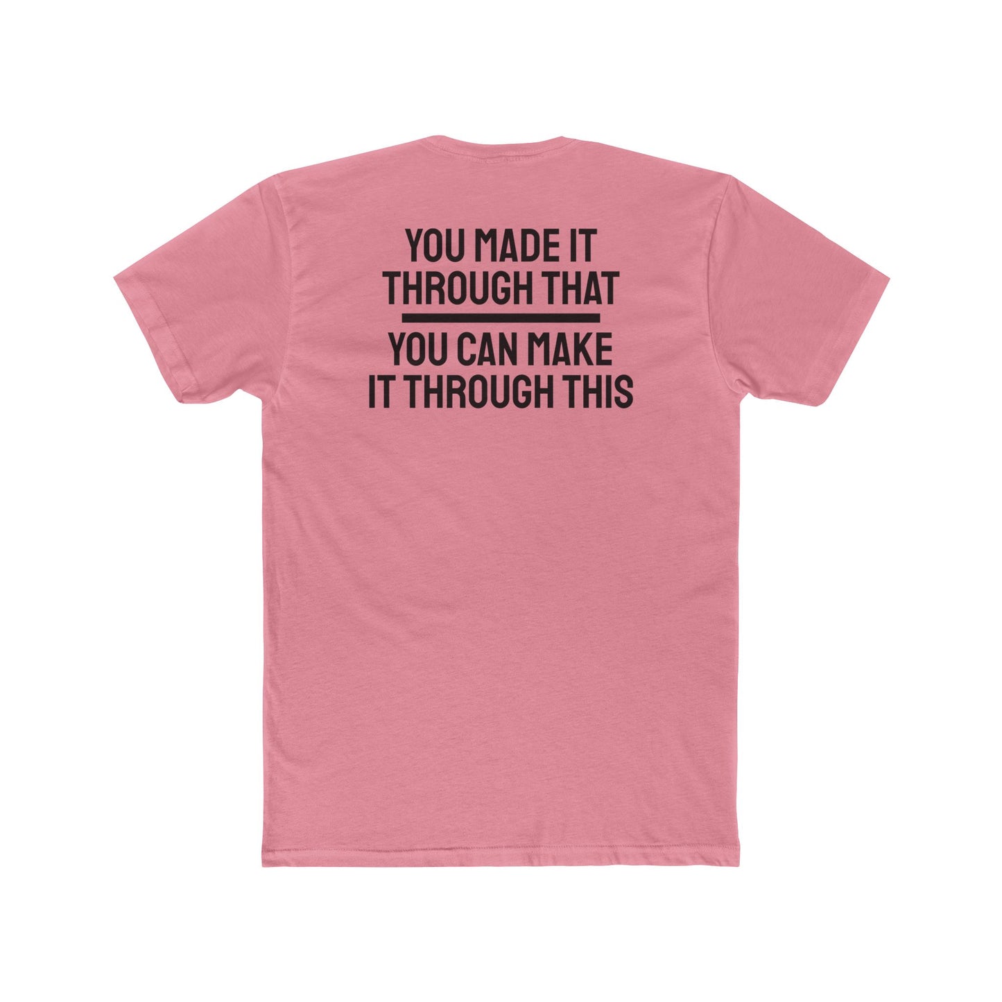 You Made It Through That You Can Make It Through This - Unisex Cotton Crew Tee