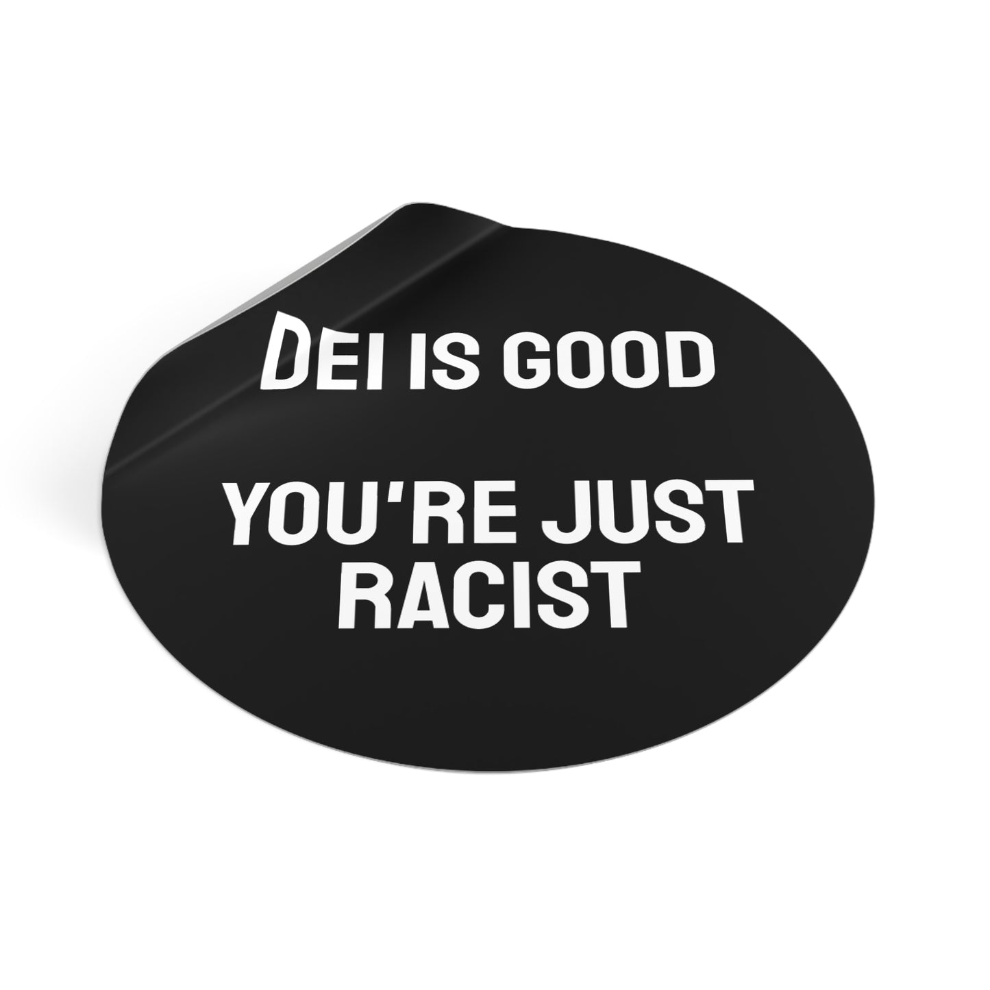 DEI Is Good You're Just Racist - Round Vinyl Stickers