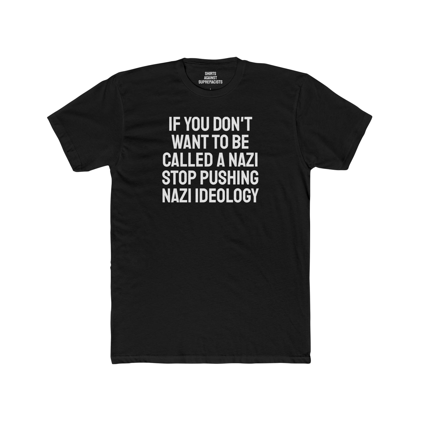 If You Don't Want To Be Called A Nazi Stop Pushing Nazi Ideology - Unisex Cotton Crew Tee