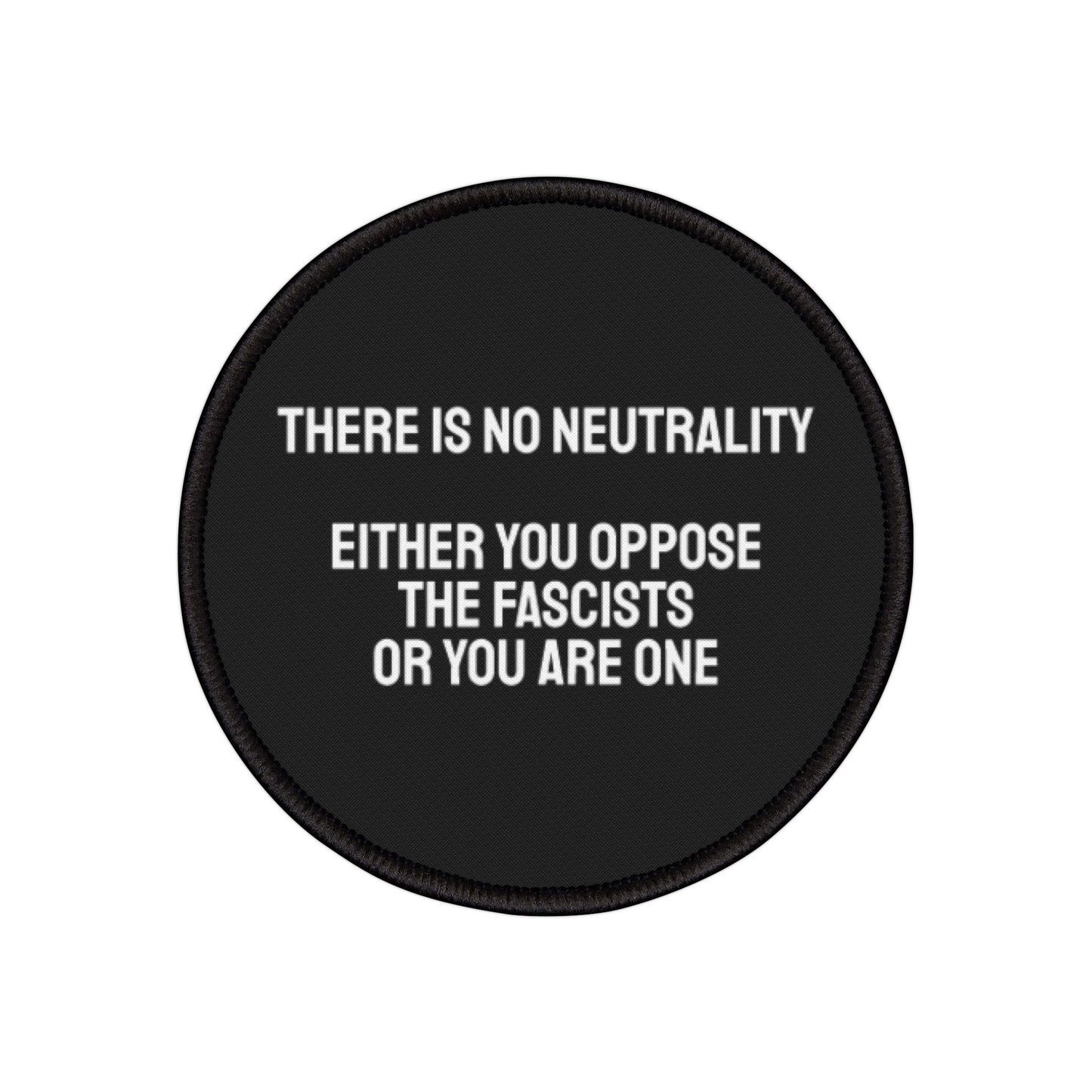 There Is No Neutrality Either You Oppose The Fascists Or You Are One - Iron-On Patch