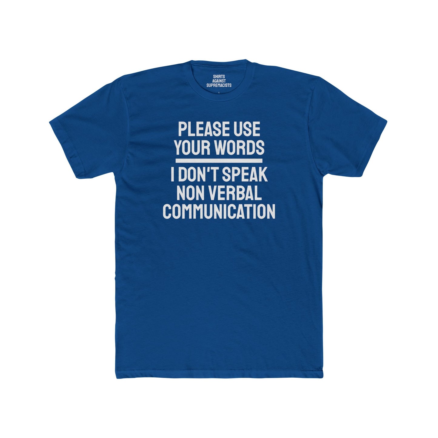 Please Use Your Words I Don't Speak Non Verbal Communication - Unisex Cotton Crew Tee