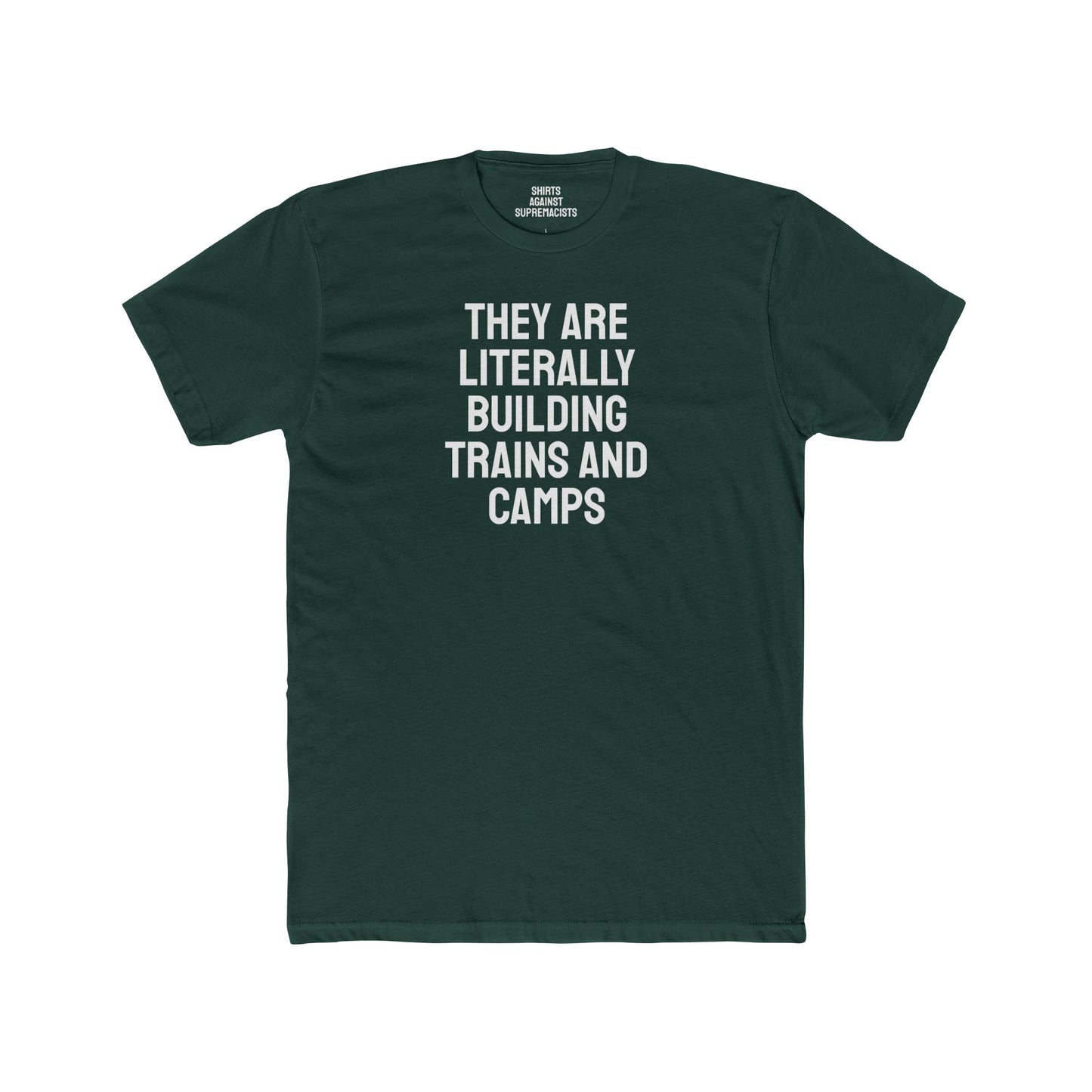 They Are Literally Building Trains And Camps - Unisex Cotton Crew Tee