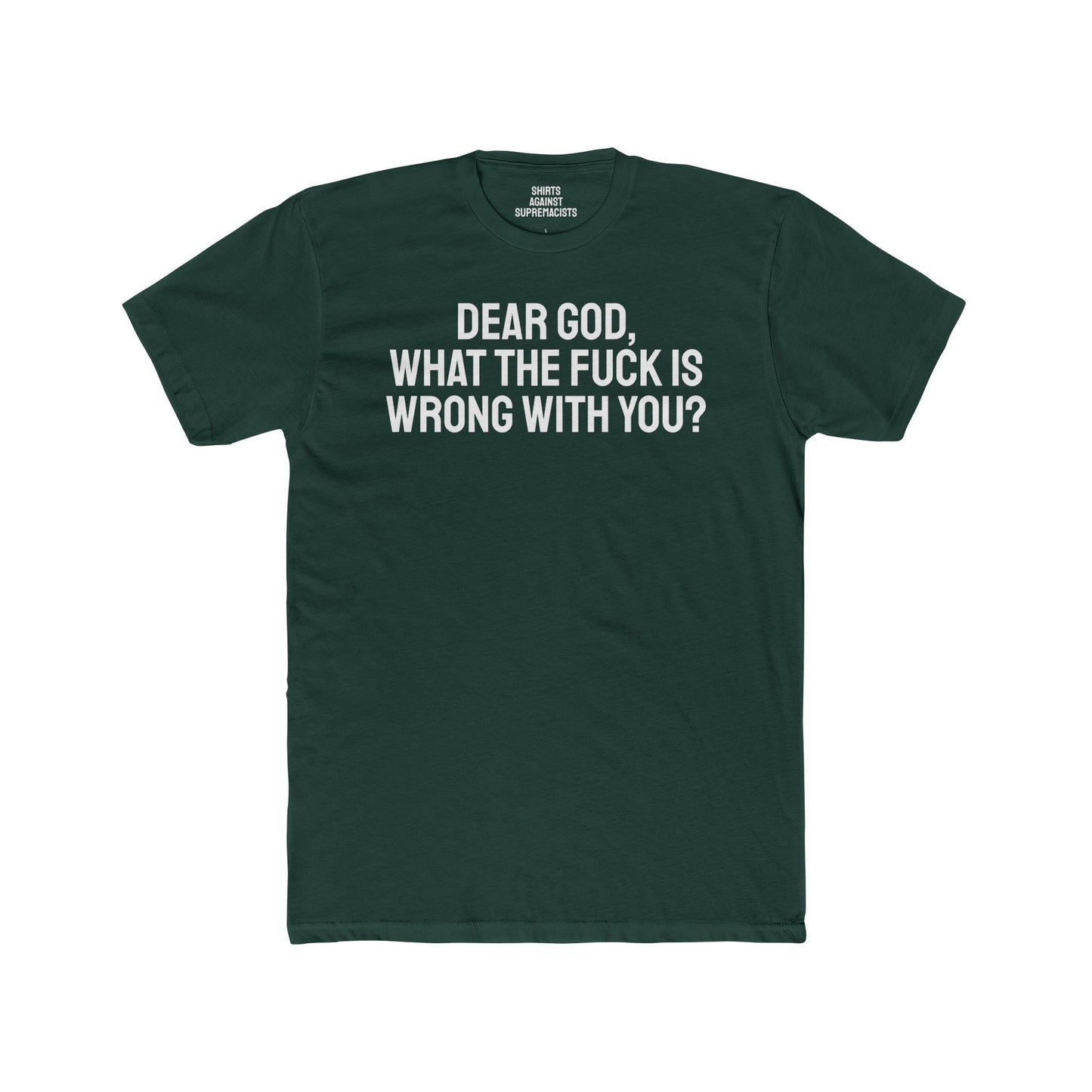 Dear God, What The Fuck Is Wrong With You? - Unisex Cotton Crew Tee