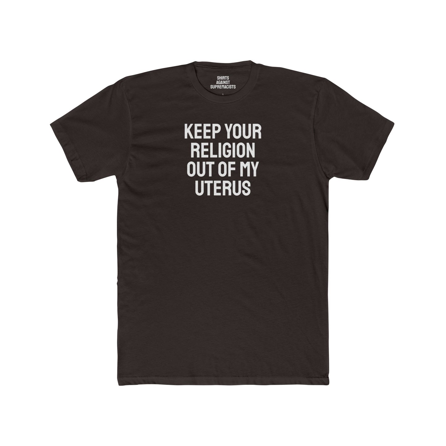 Keep Your Religion Out Of My Uterus - Unisex Cotton Crew Tee