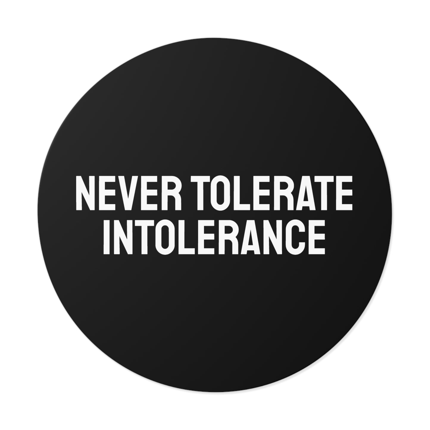 Never Tolerate Intolerance - Round Vinyl Stickers