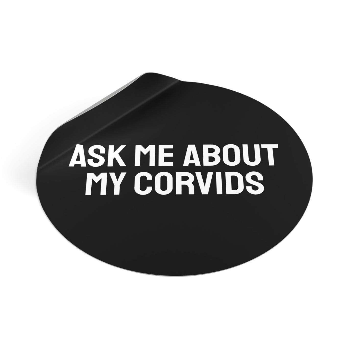 Ask Me About My Corvids - Round Vinyl Stickers