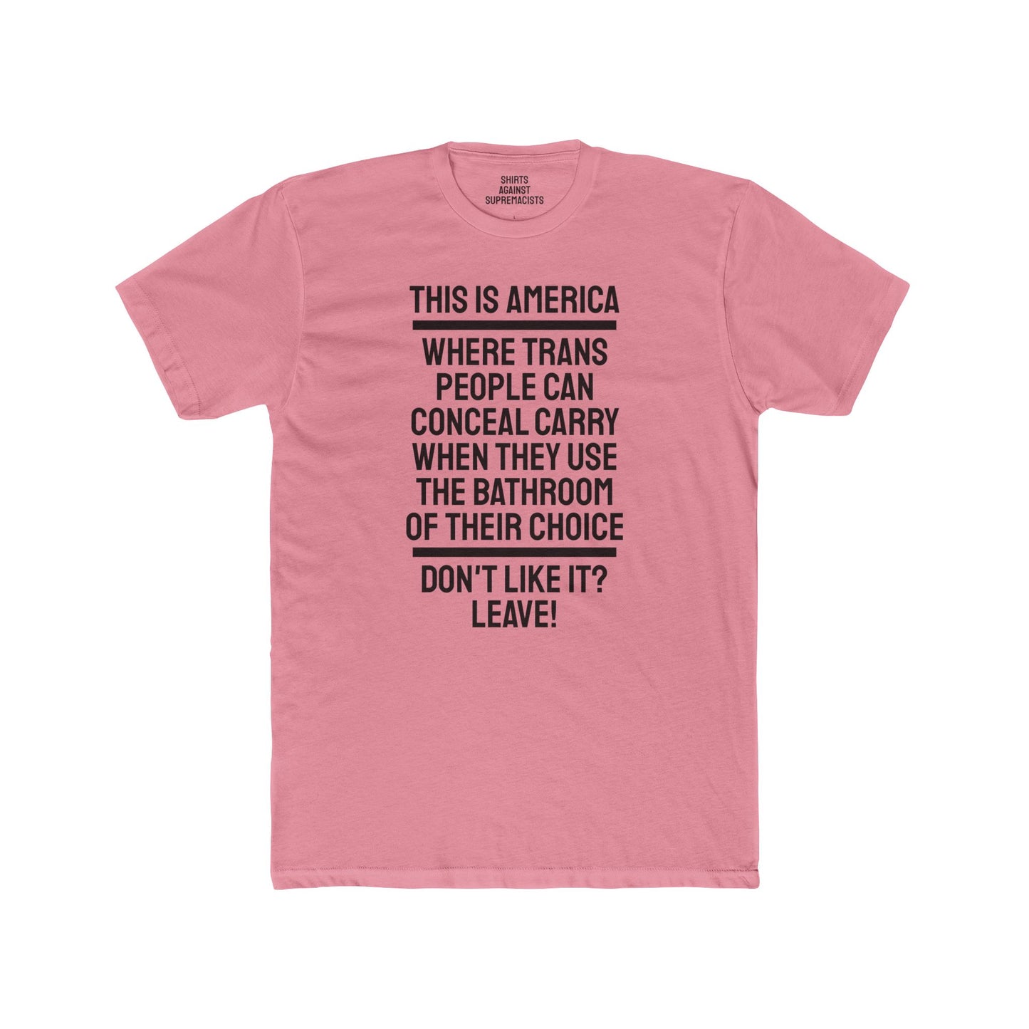 This Is America Where Trans People Can Conceal Carry When They Use The Bathroom Of Their Choice Don't Like it? Leave! - Unisex Cotton Crew Tee