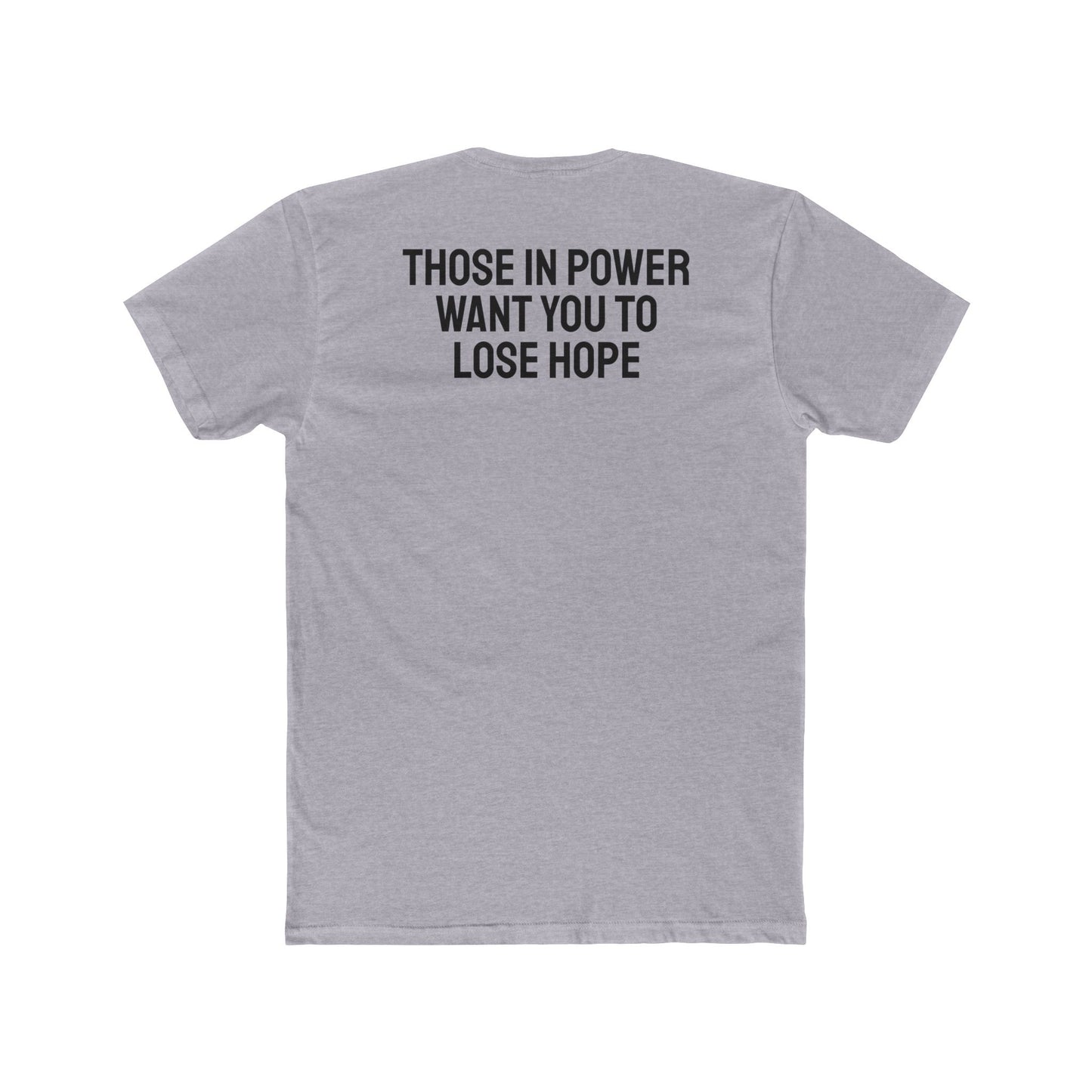 Those In Power Want You To Lose Hope - Unisex Cotton Crew Tee