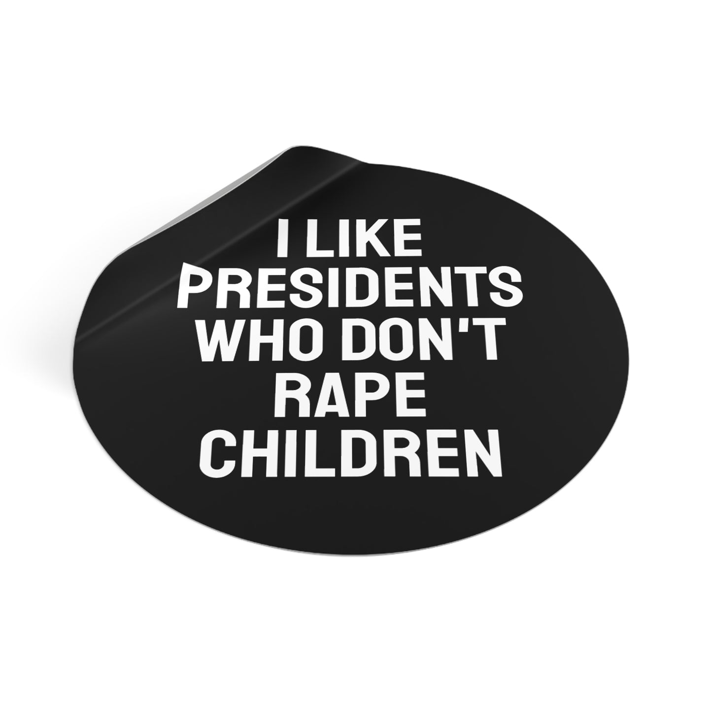 I Like Presidents Who Don't Rape Children - Round Vinyl Stickers