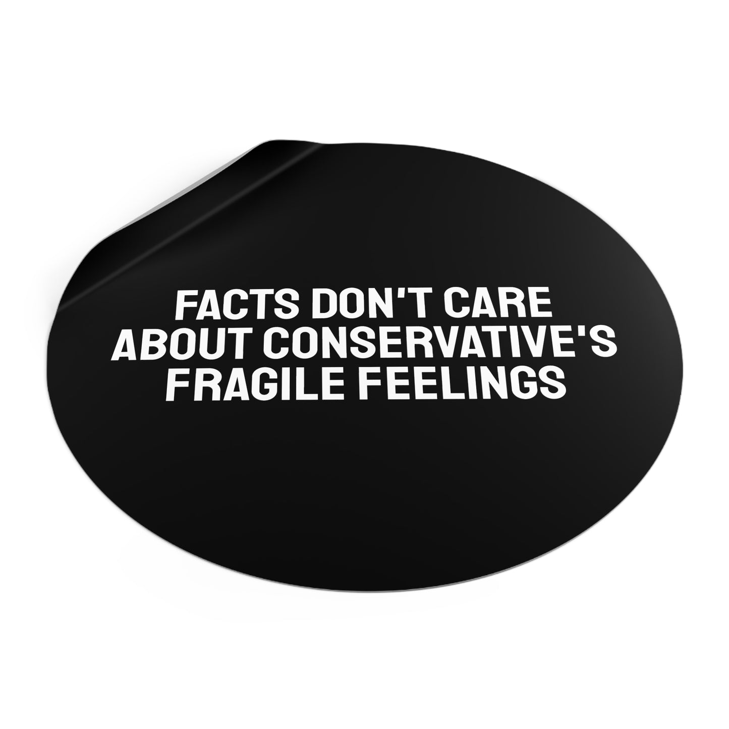 Facts Don't Care About Conservatives Fragile Feelings - Round Vinyl Stickers