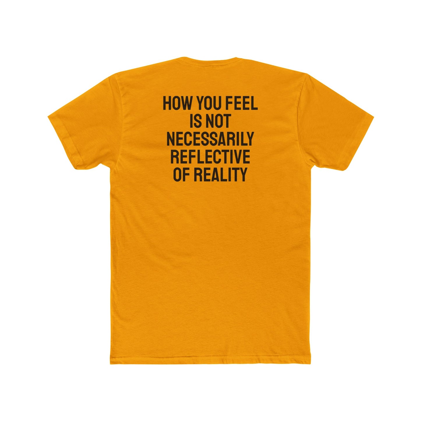 How You Feel Is Not Necessarily Reflective Of Reality - Unisex Cotton Crew Tee