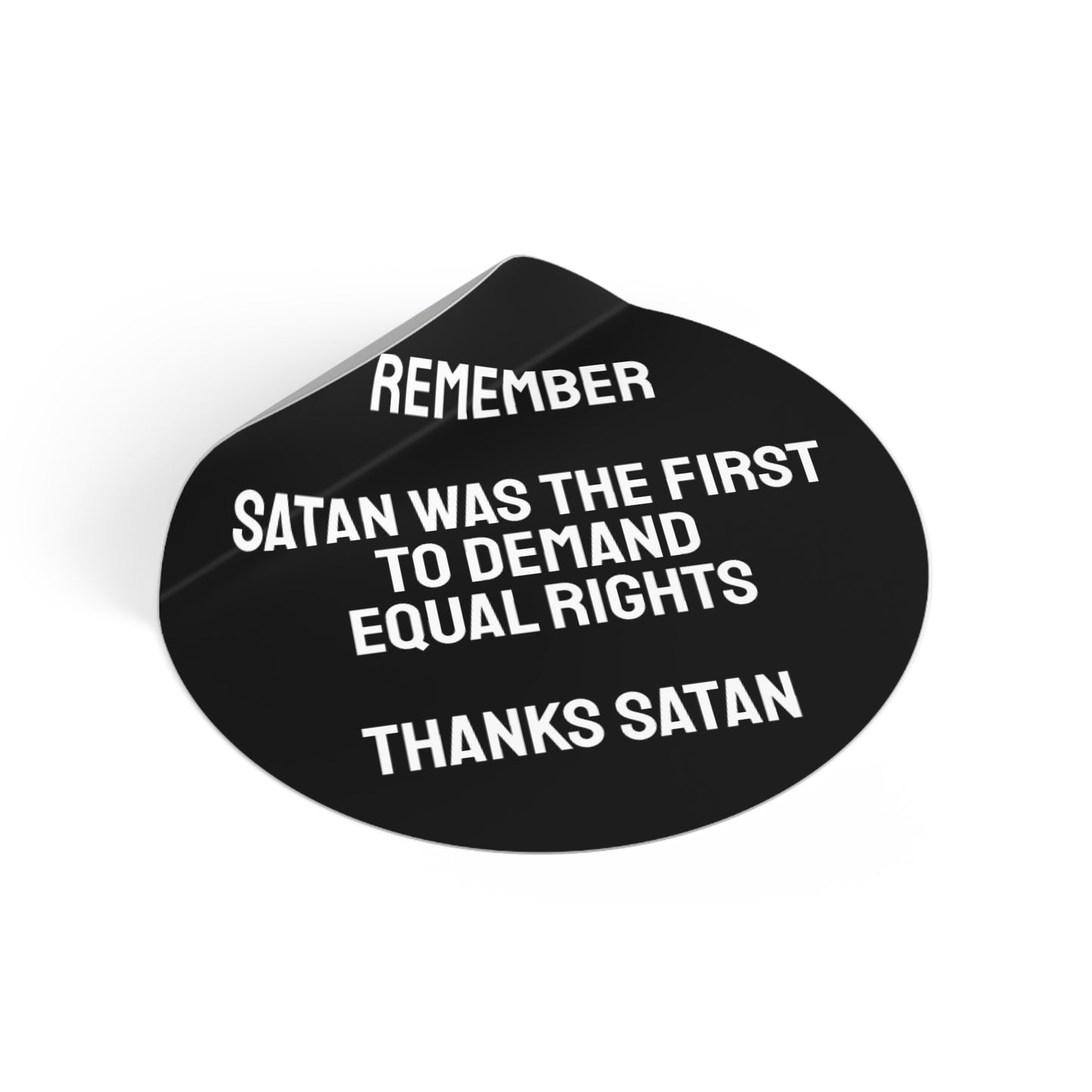 Remember Satan Was The First To Demand Equal Rights Thanks Satan - Round Vinyl Stickers