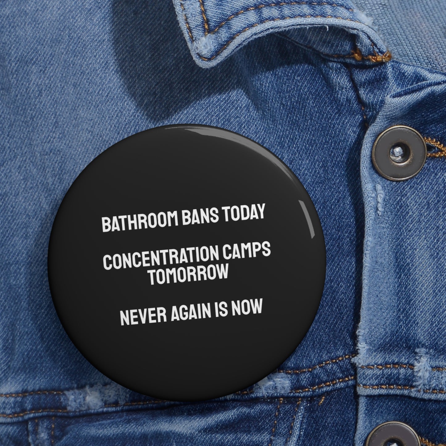 Bathroom Bans Today Concentration Camps Tomorrow Never Again Is Now - Custom Pin Buttons