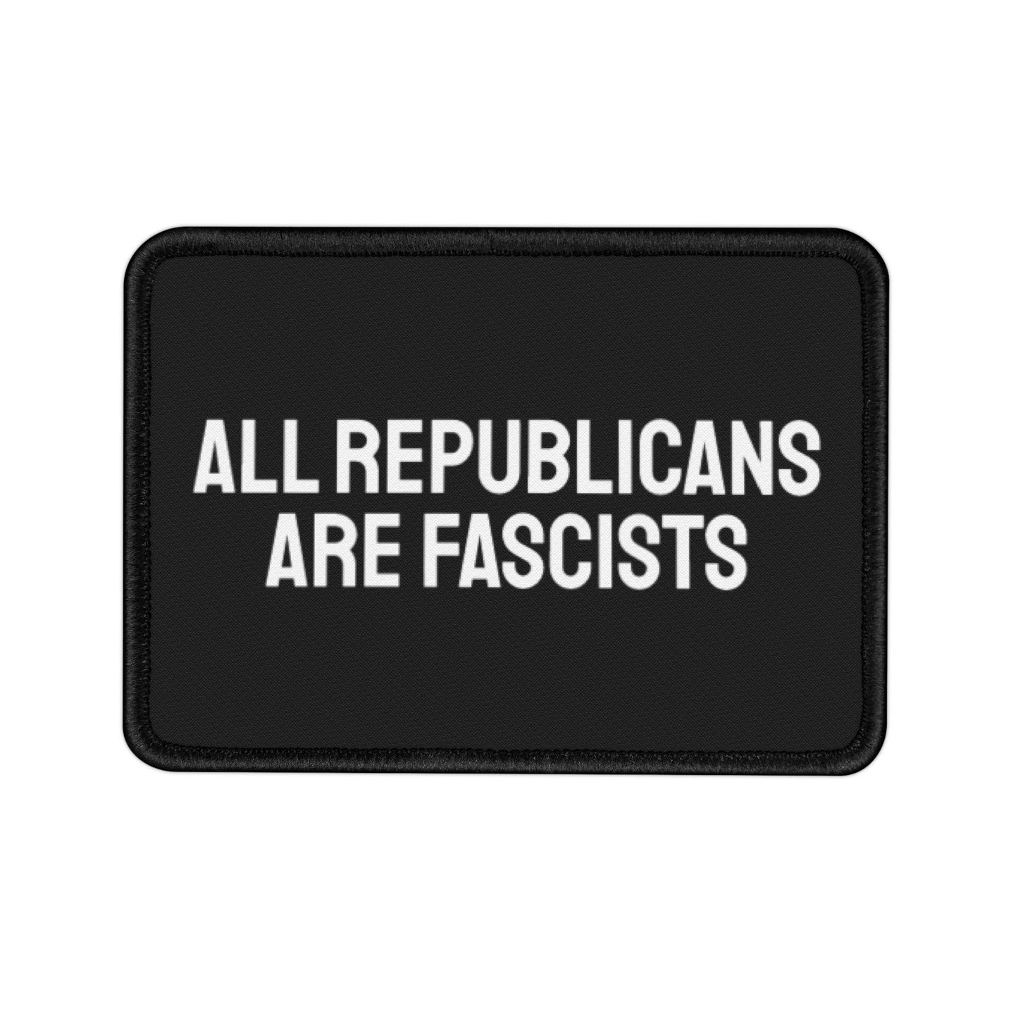 All Republicans Are Fascists - Iron-On Patch