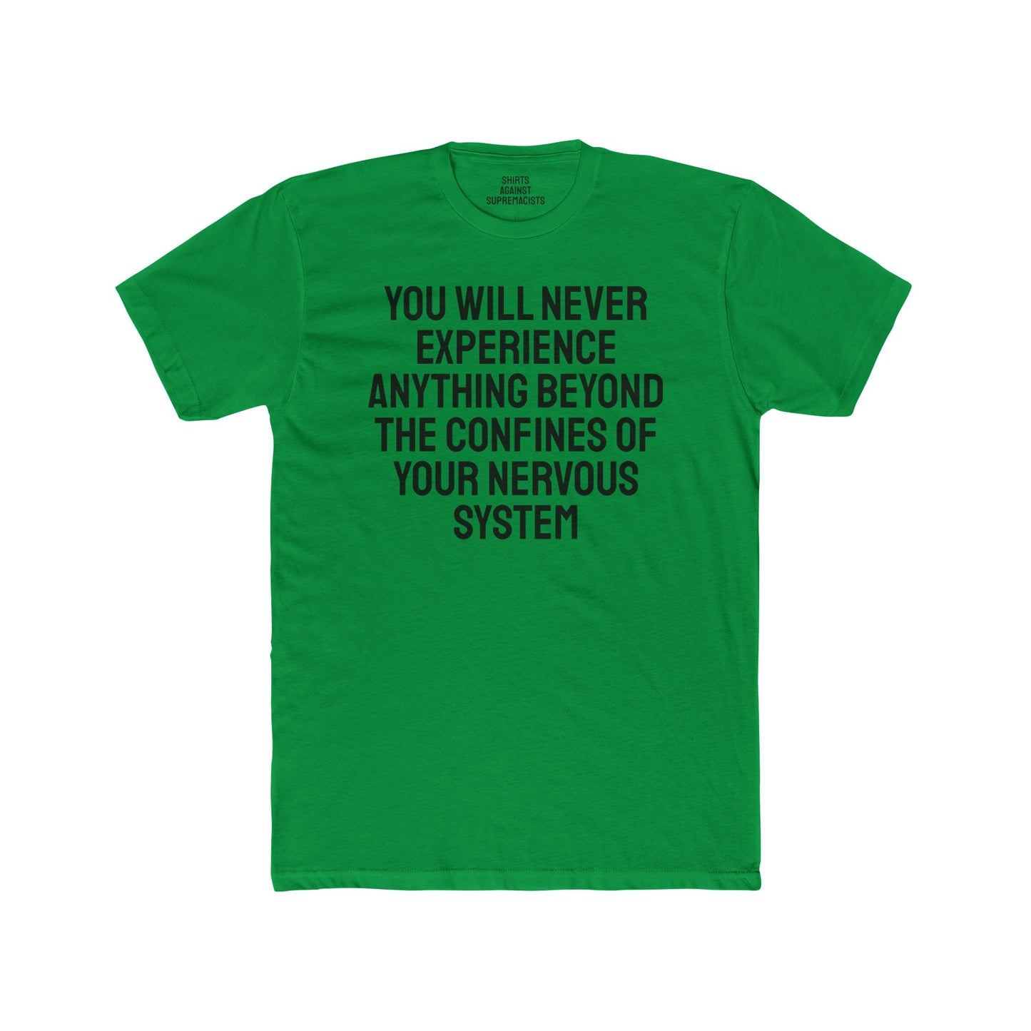 You Will Never Experience Anything Beyond The Confines Of Your Nervous System - Unisex Cotton Crew Tee