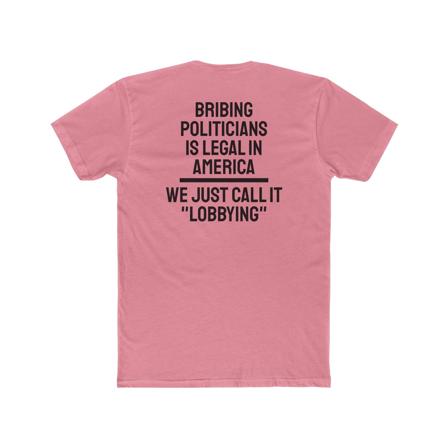 Bribing Politicians Is Legal In America We Just Call It "Lobbying" - Unisex Cotton Crew Tee