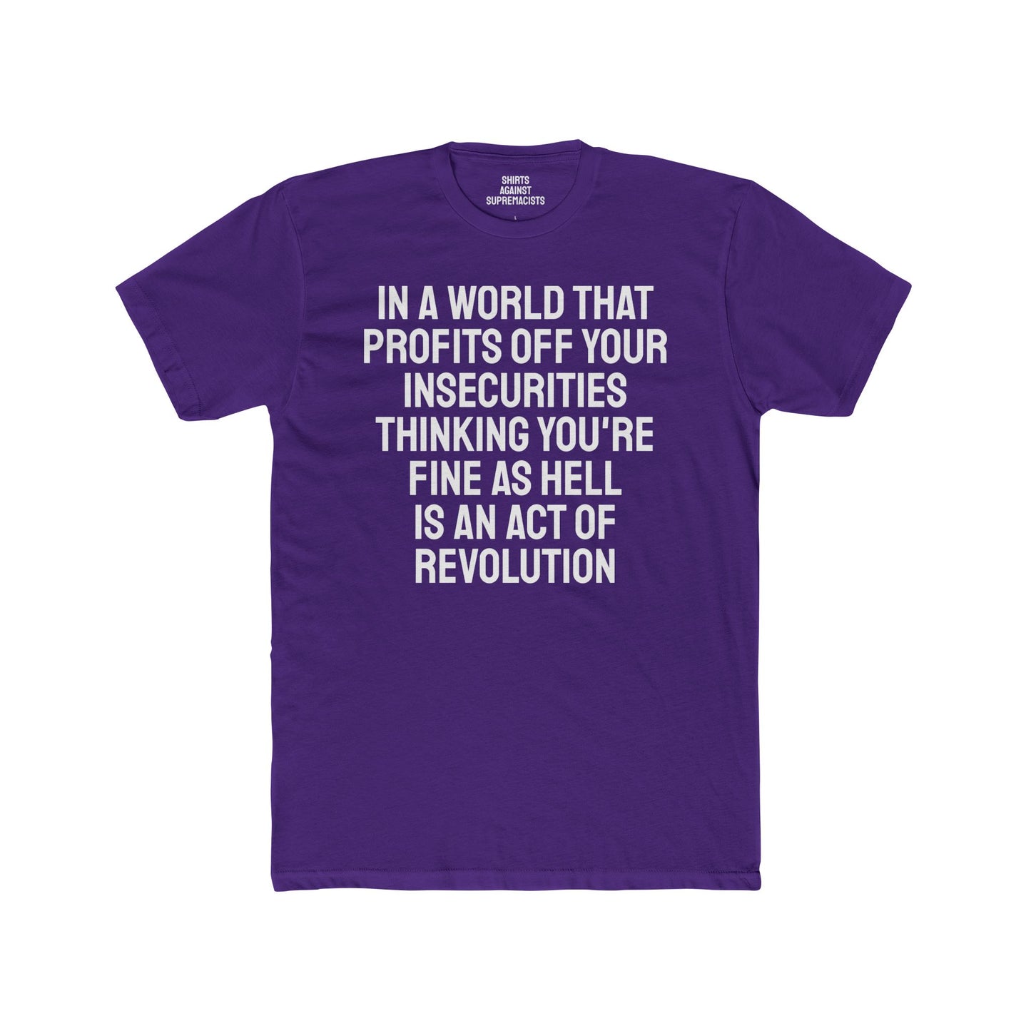 In A World That Profits Off Your Insecurities Thinking You're Fine As Hell Is An Act Of Revolution - Unisex Cotton Crew Tee