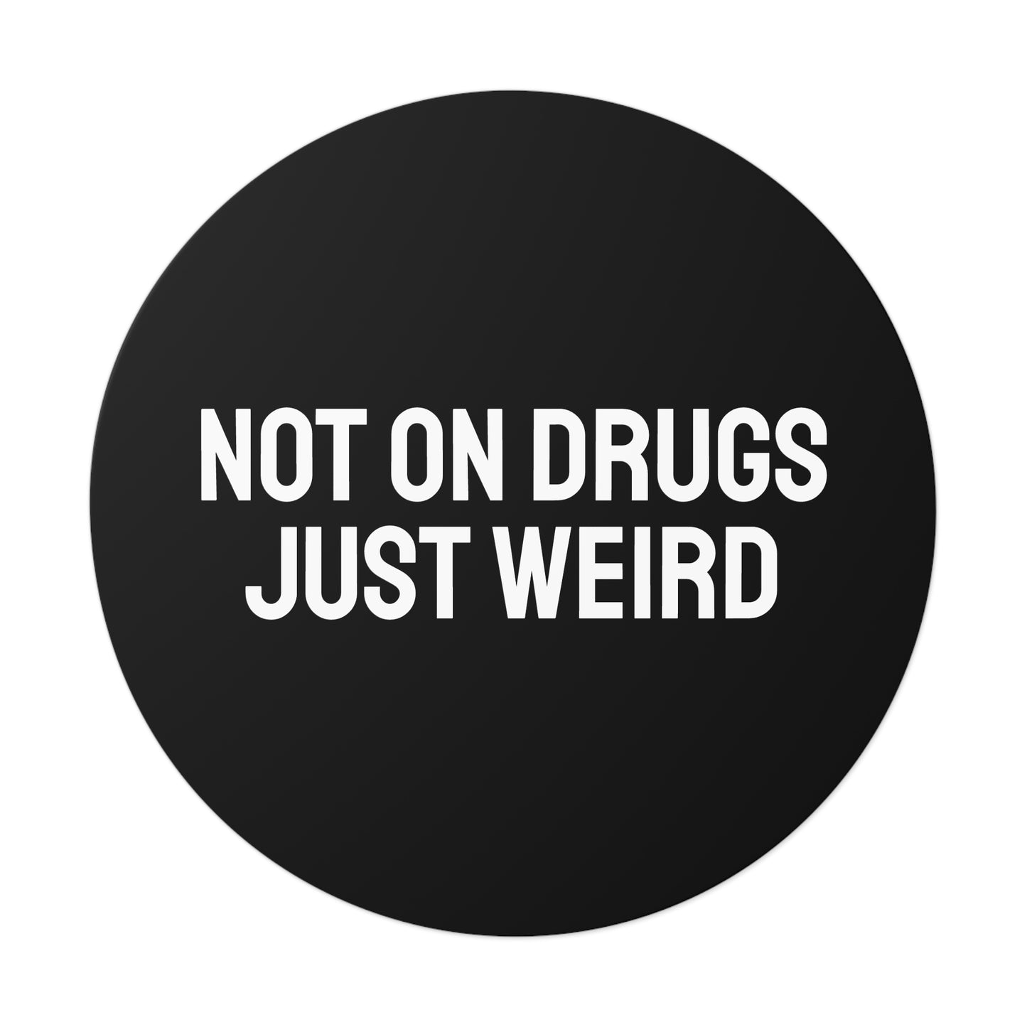 Not On Drugs Just Weird - Round Vinyl Stickers