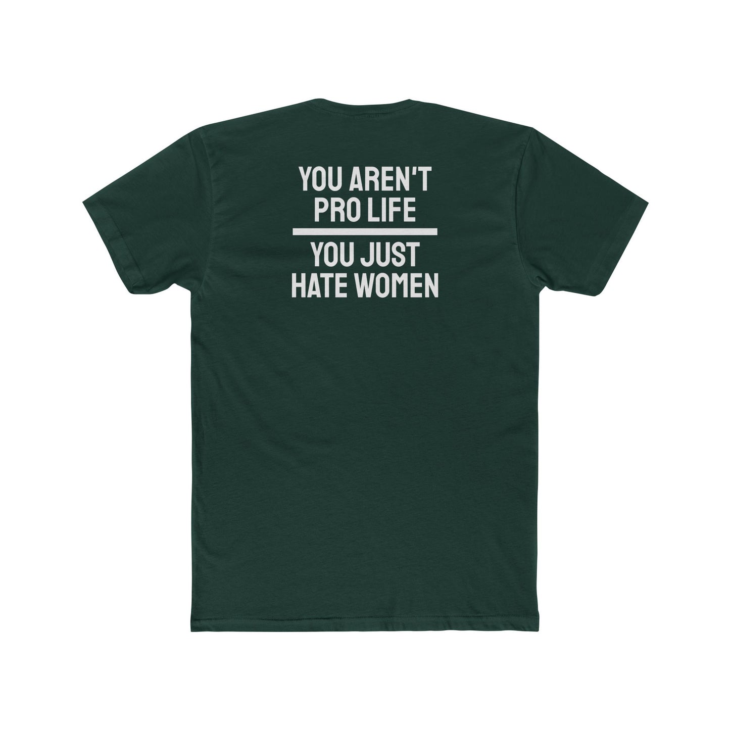 You Aren't Pro Life You Just Hate Women - Unisex Cotton Crew Tee